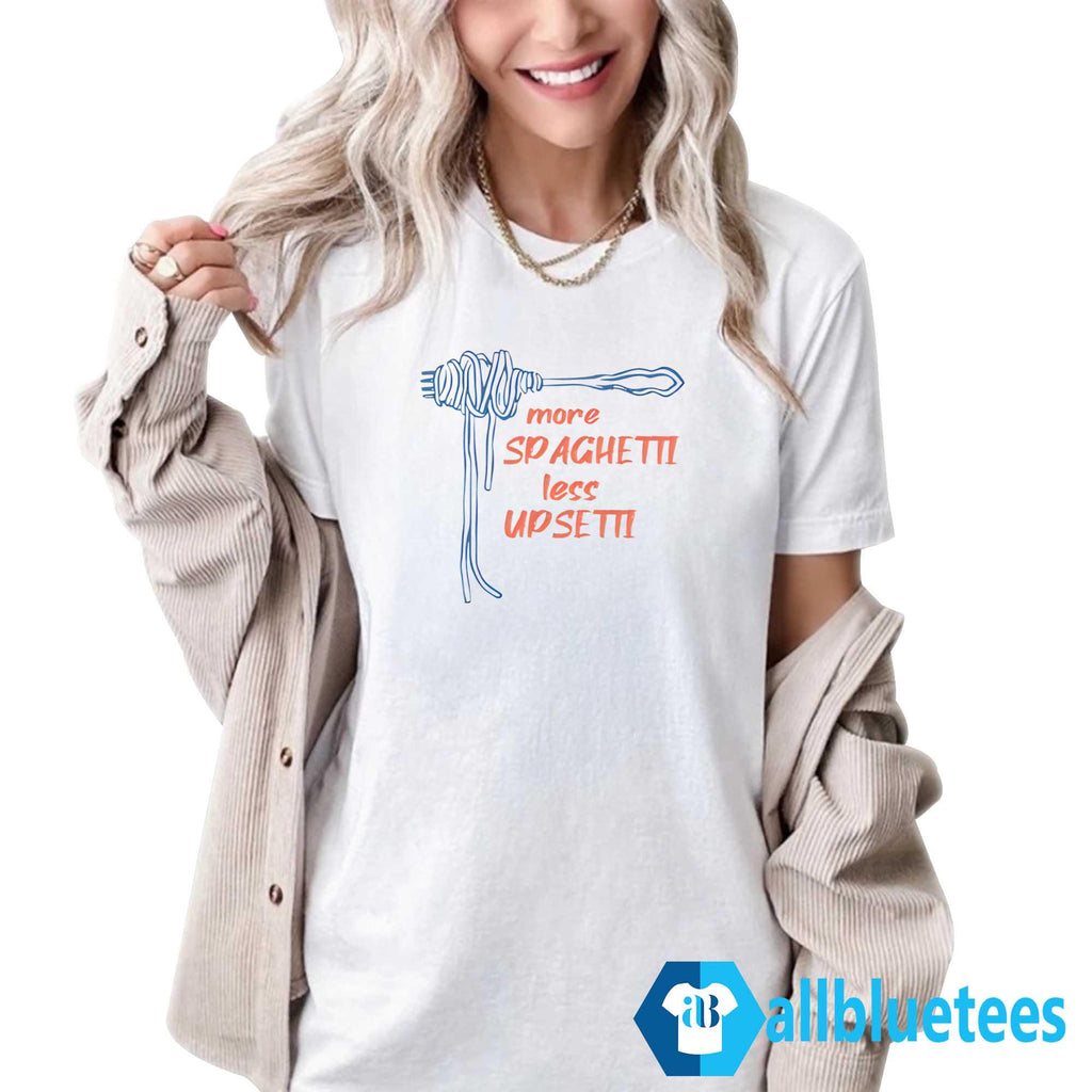 More Spaghetti Less Upsetti Shirt
