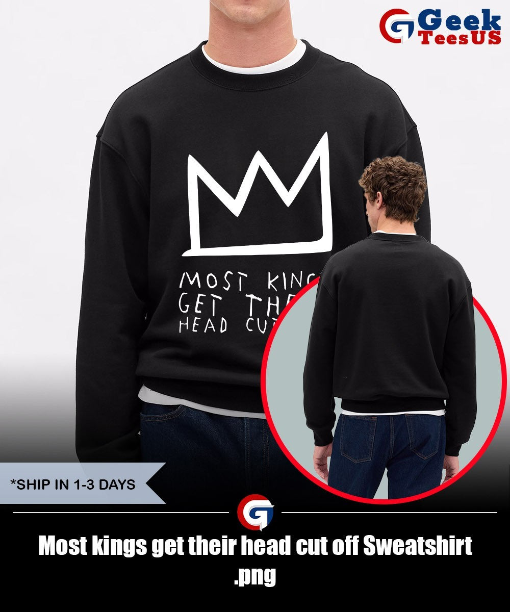 Most kings get their head cut off shirt