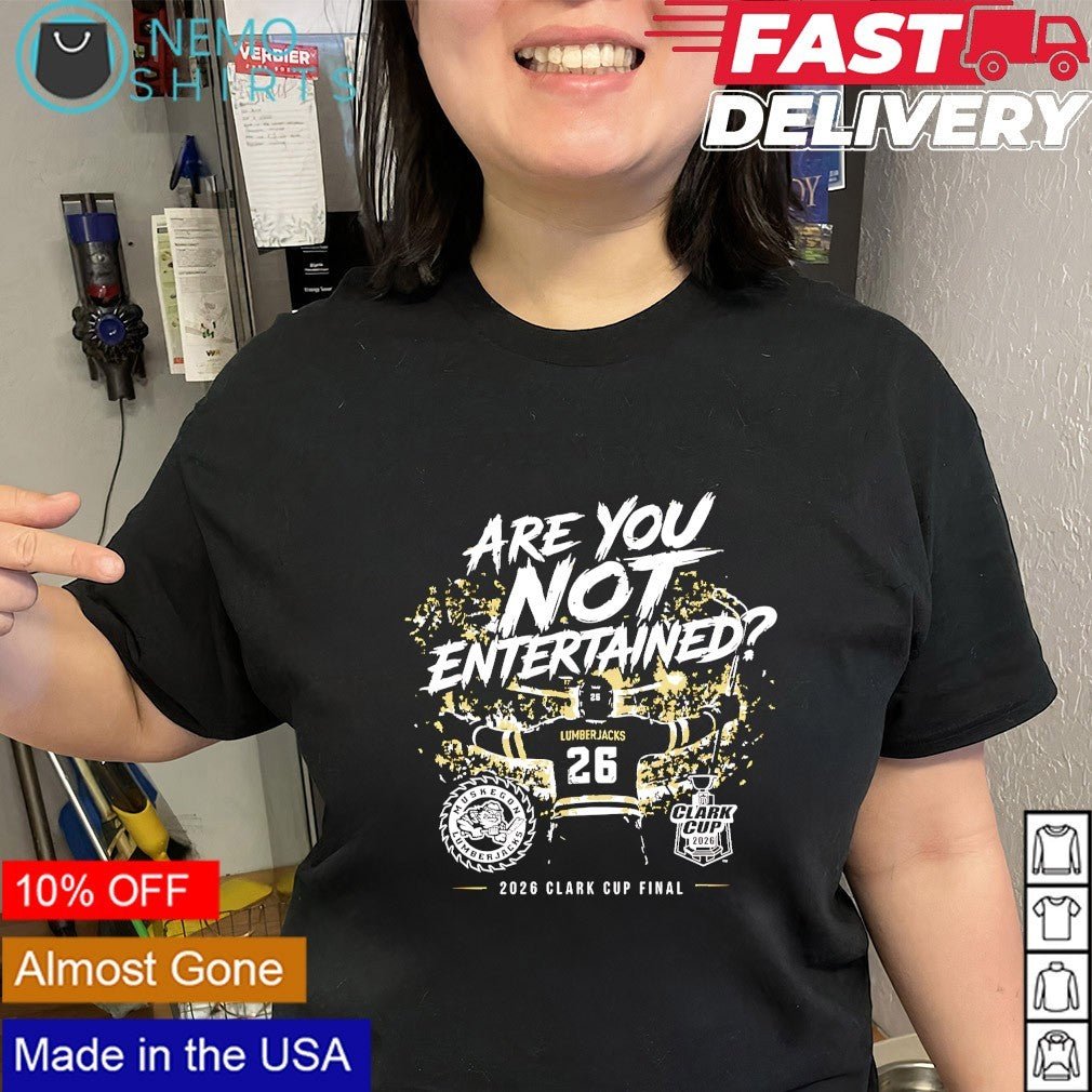 Muskegon Lumberjacks 2026 Clark Cup Final are you not entertained shirt