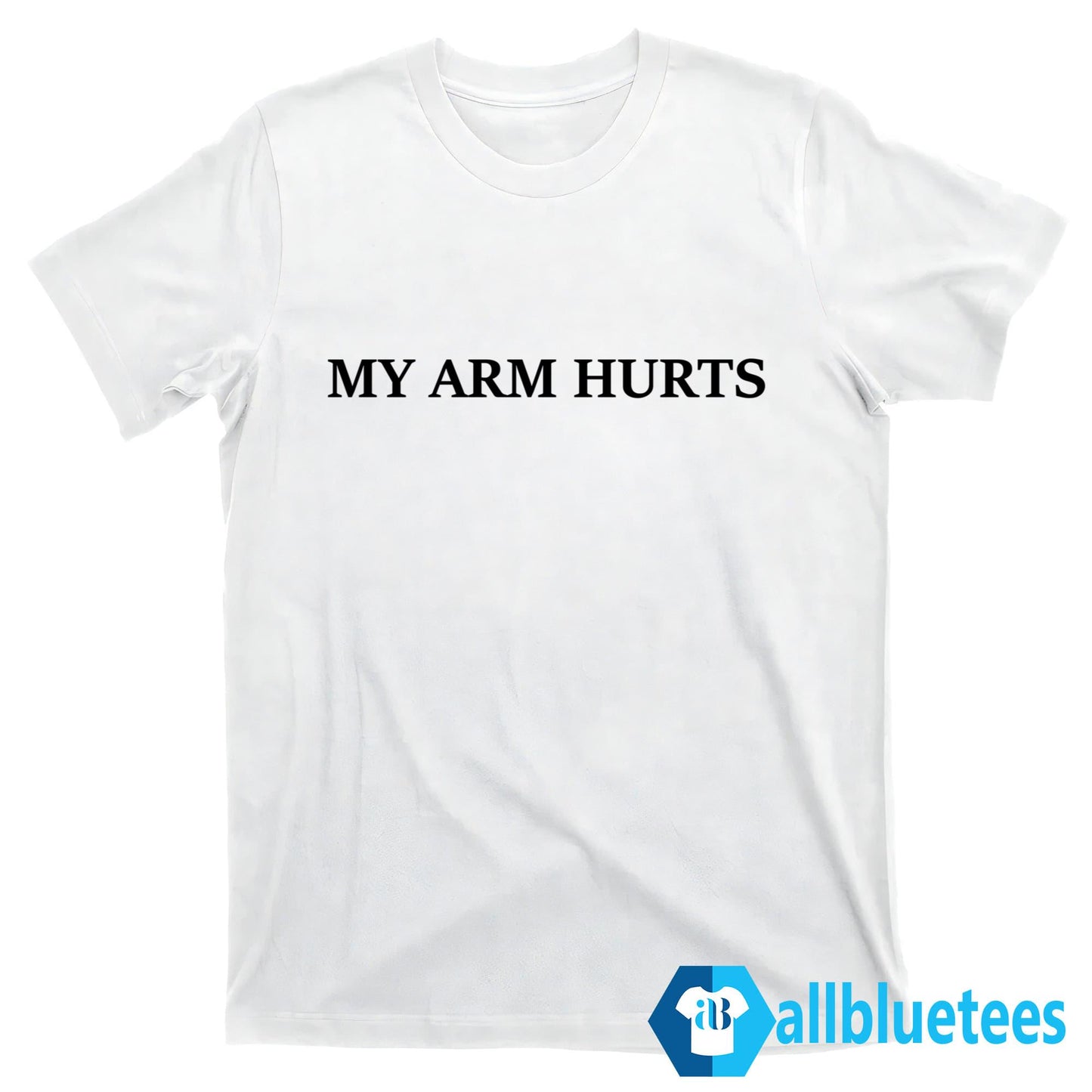 My Arm Hurts Shirt