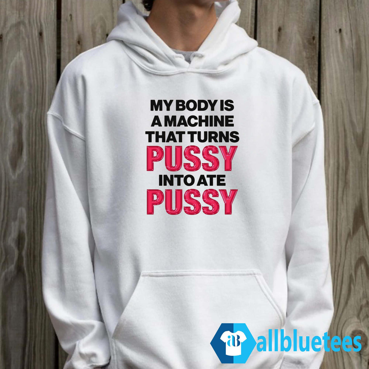 My Body Is A Machine That Turns Pussy Into Ate Pussy Shirt