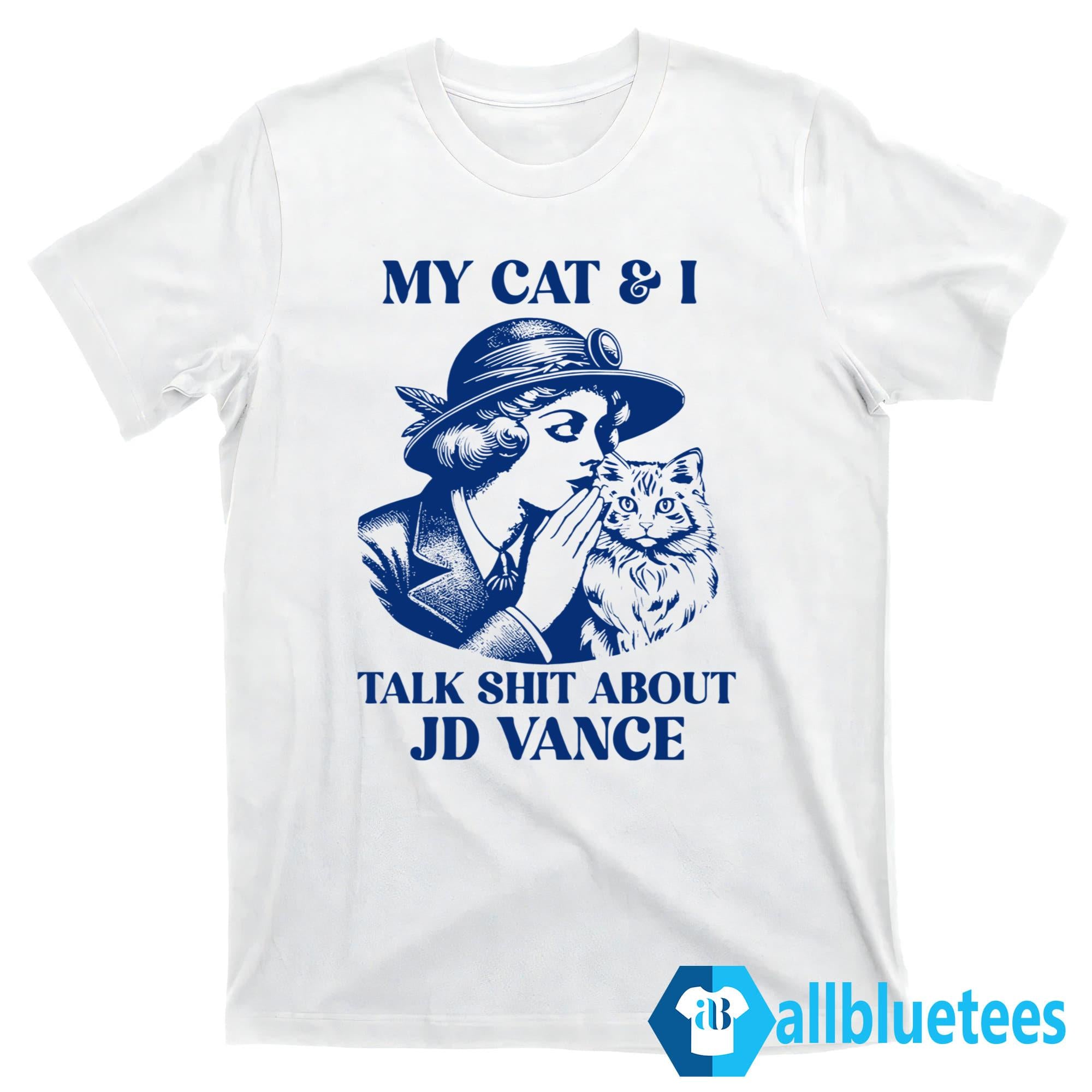 My Cat And I Talk Shit About JD Vance Shirt