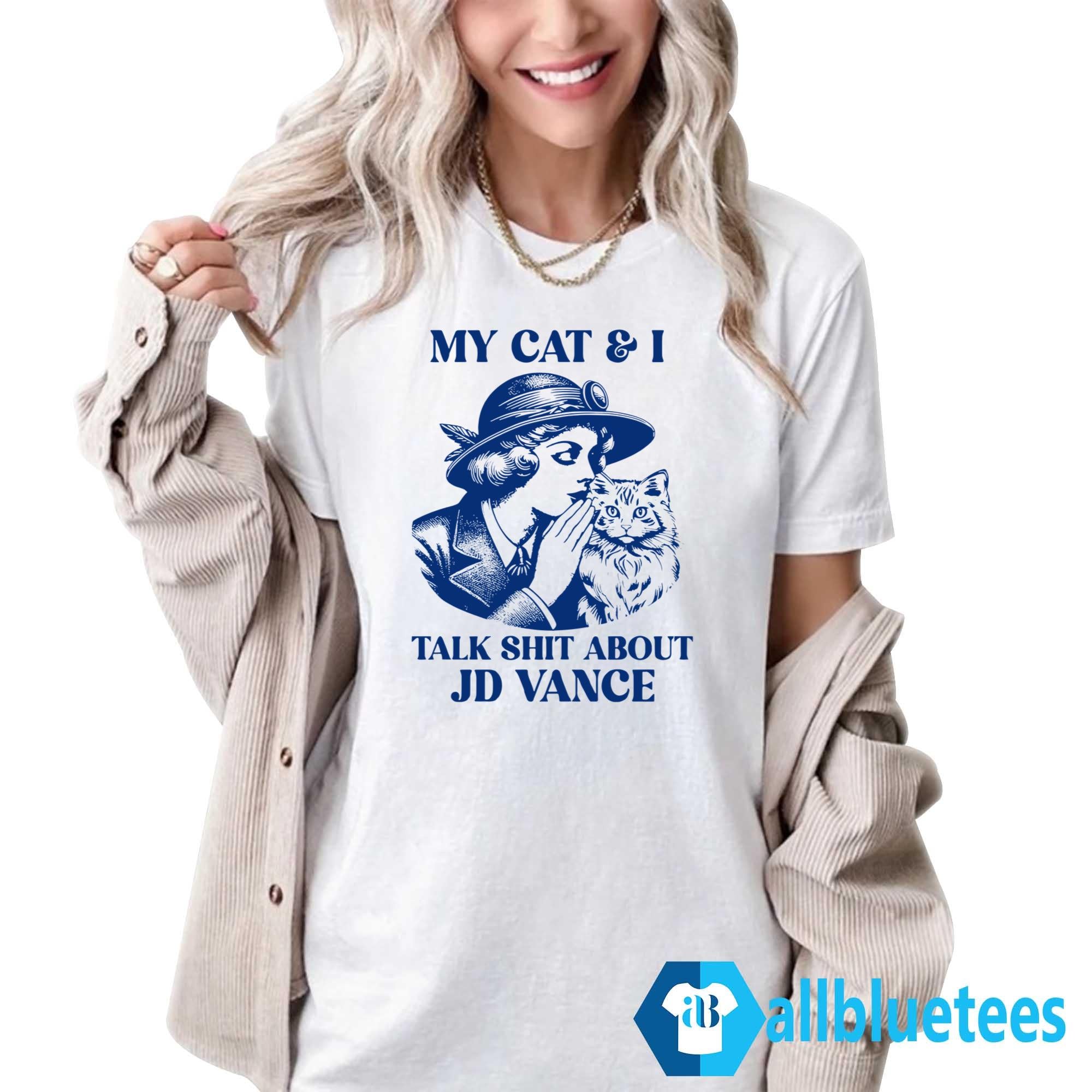 My Cat And I Talk Shit About JD Vance Shirt