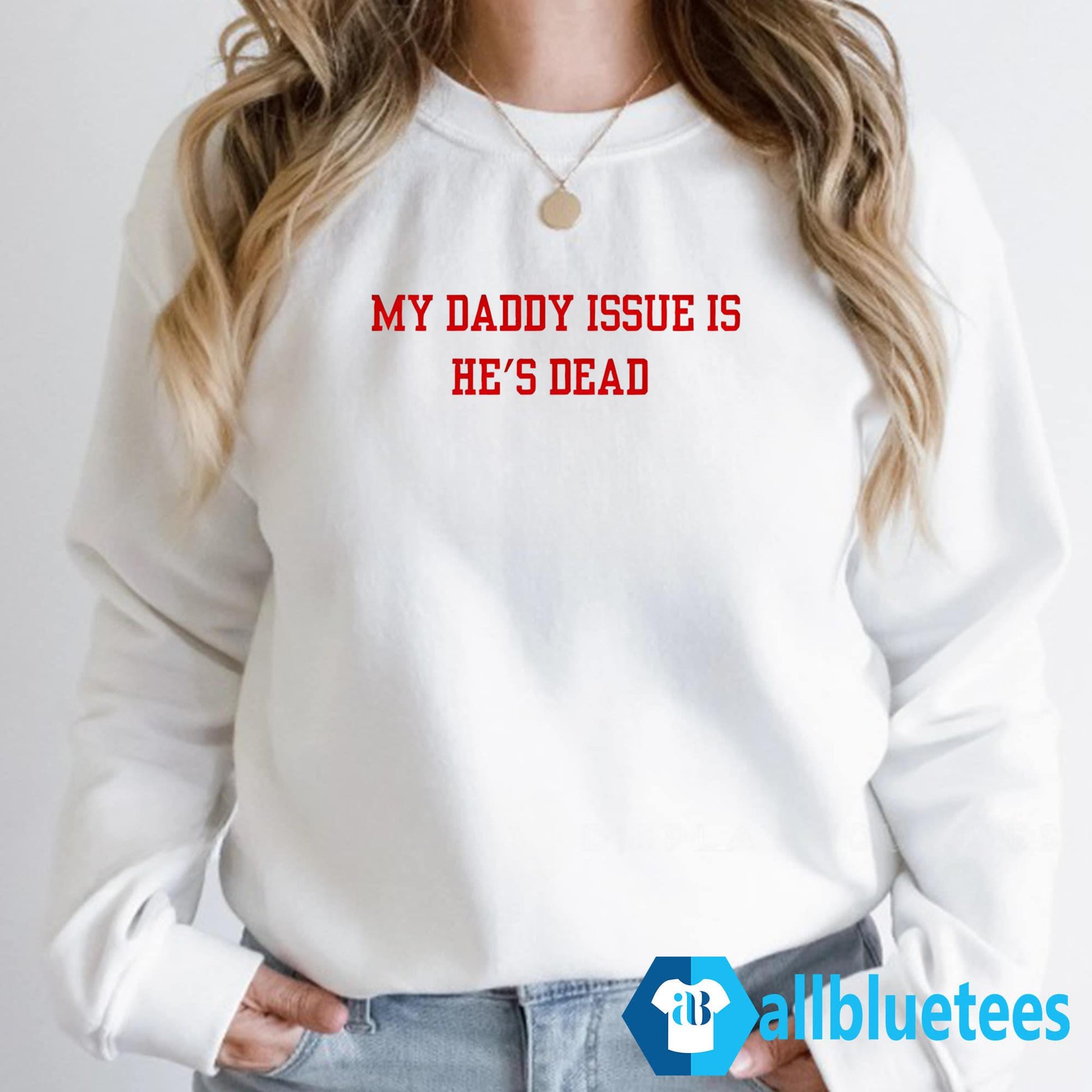 My Daddy Issue Is He’s Dead Shirt