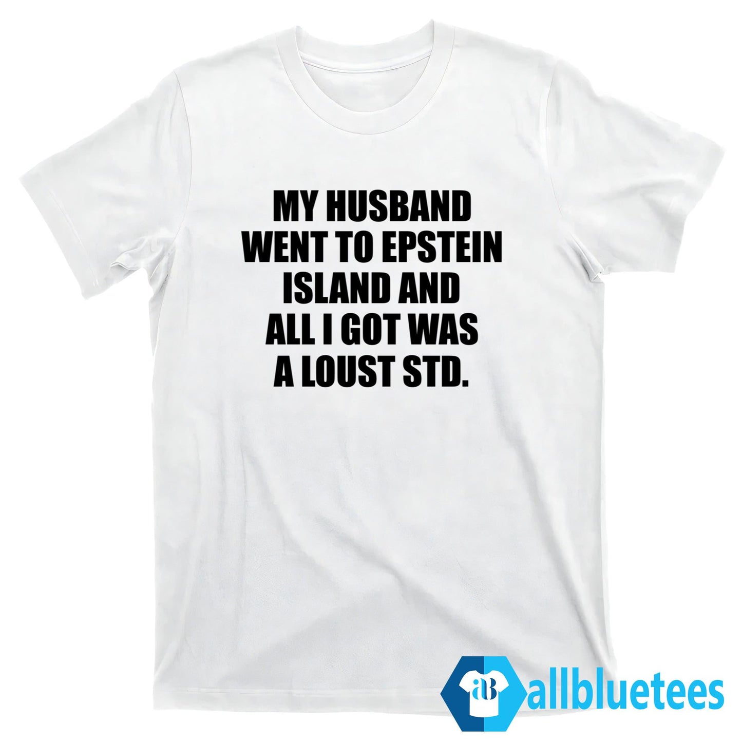 My Husband Went To Epstein Island And All I Got Was A Lousy STD Shirt