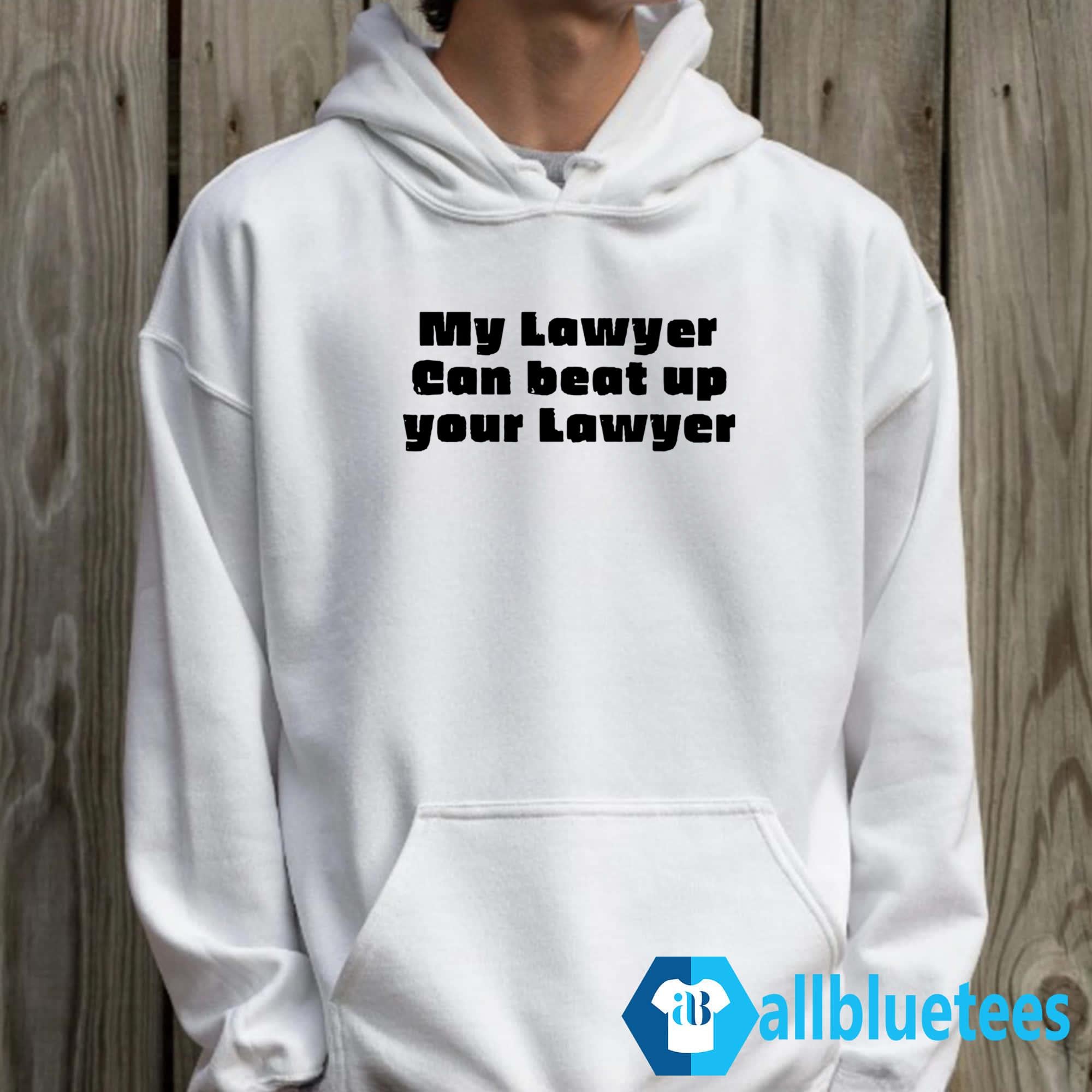 My Lawyer Can Beat Up Your Lawyer Shirt