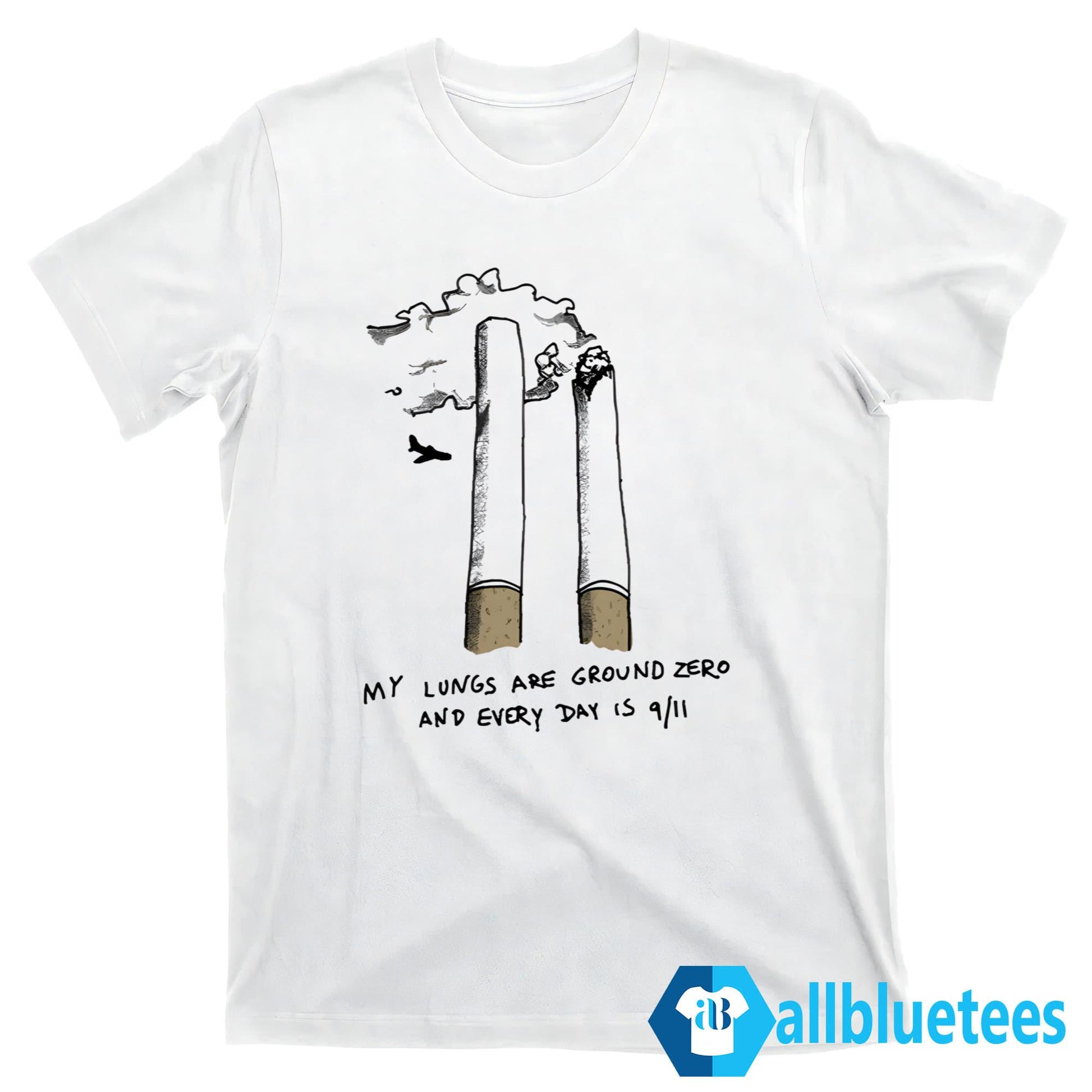 My Lungs Are Ground Zero And Every Day Is 9 11 Shirt