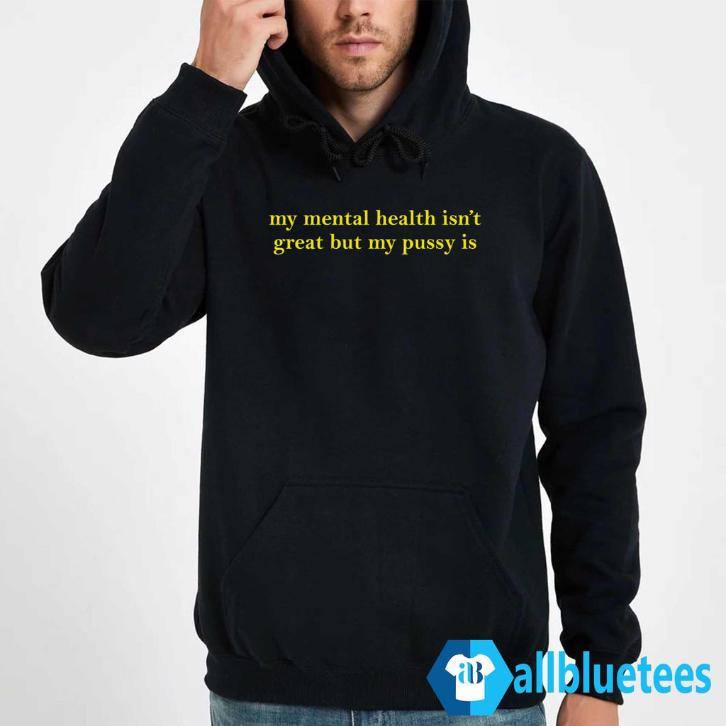 My Mental Health Isn’t Great But My Pusy Is Shirt