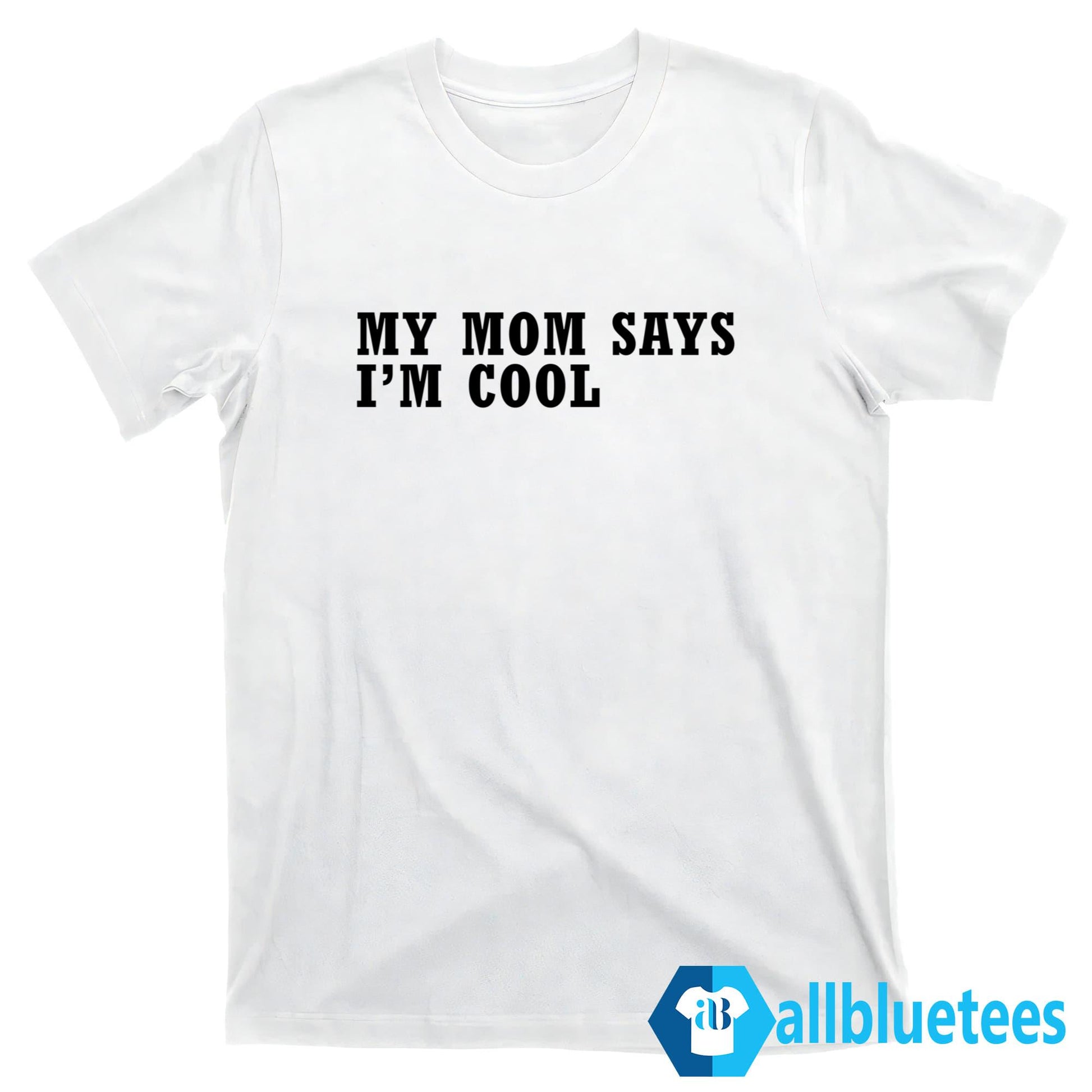 My Mom Says I’m Cool Shirt