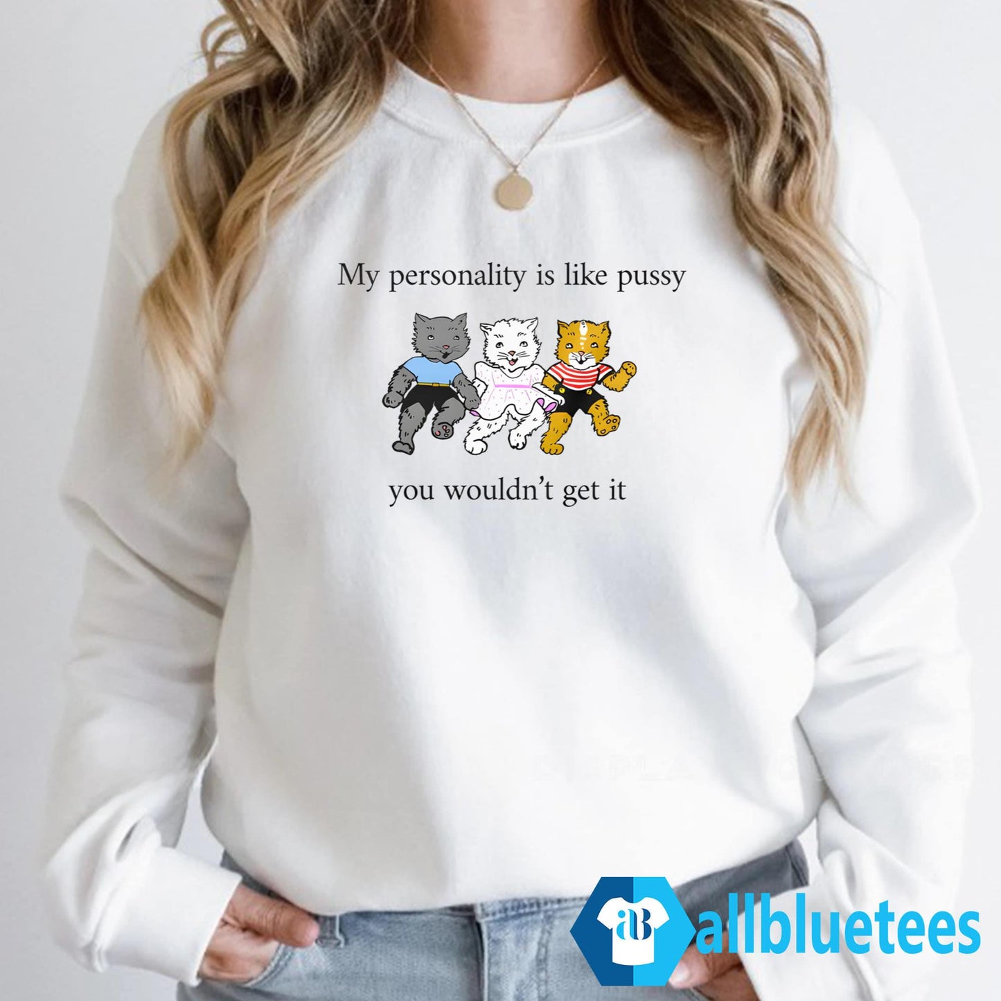 My Personality Is Like Pussy You Wouldn’t Get It Shirt