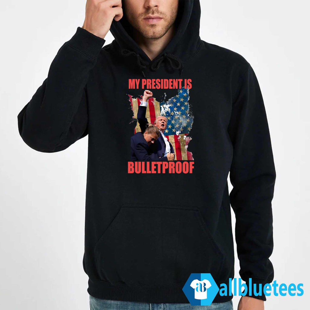 My President Is Bulletproof Shirt