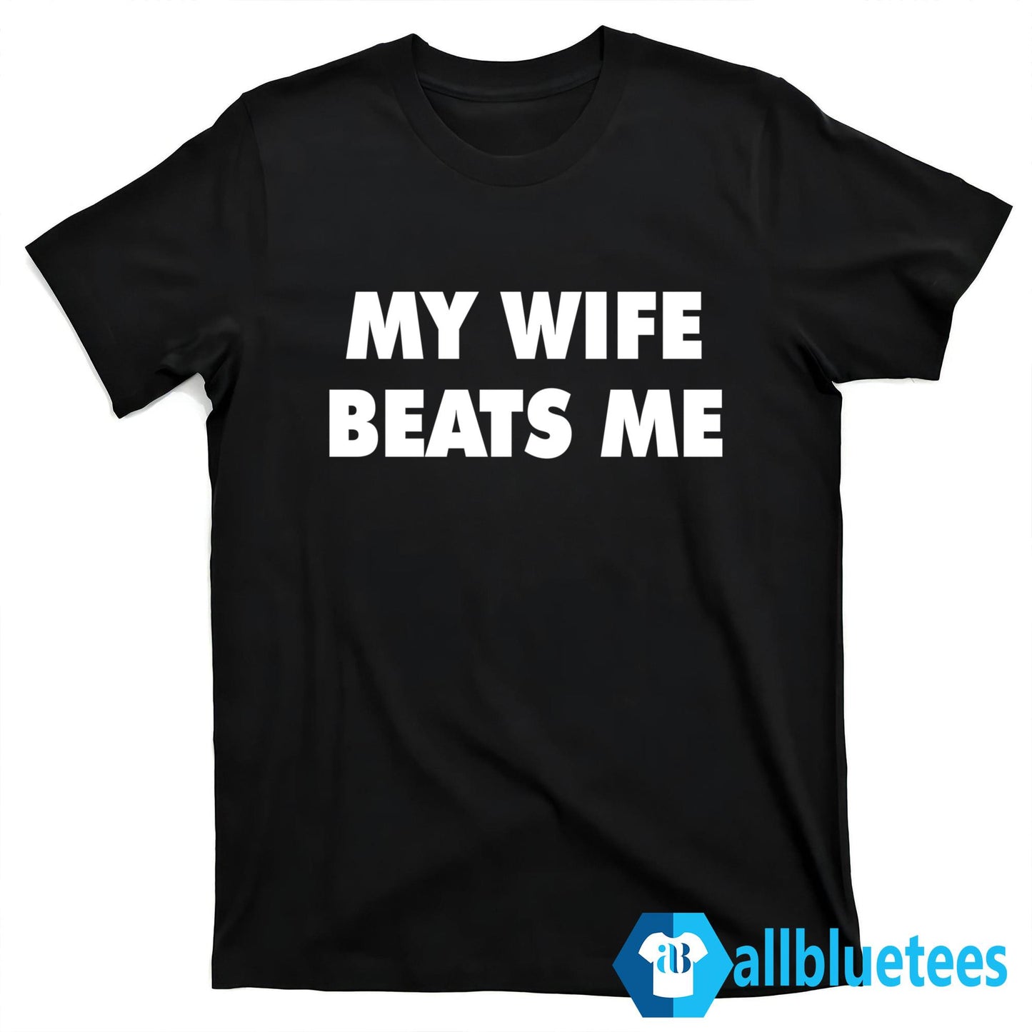 My Wife Beats Me Shirt