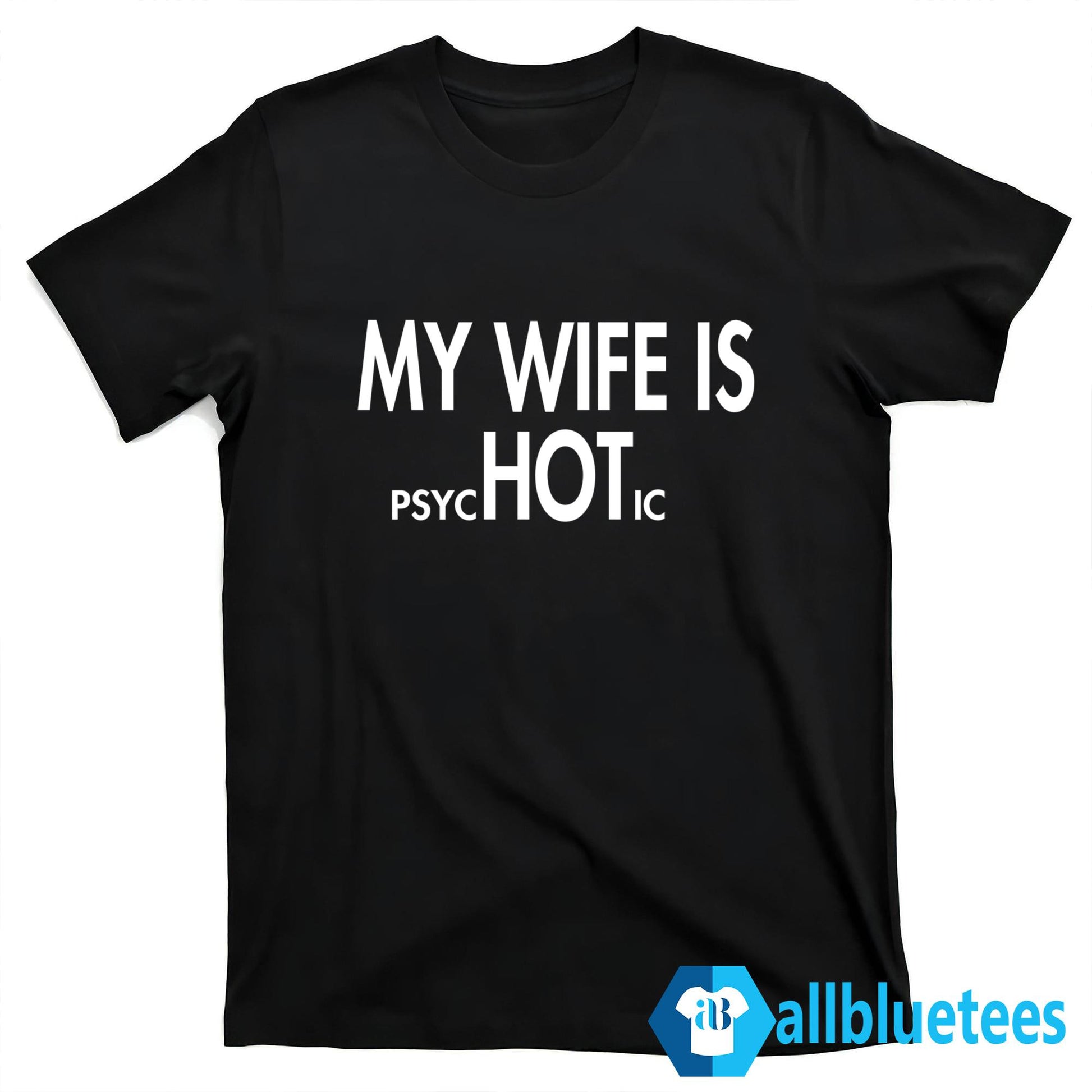 My Wife Is psycHOTic Shirt