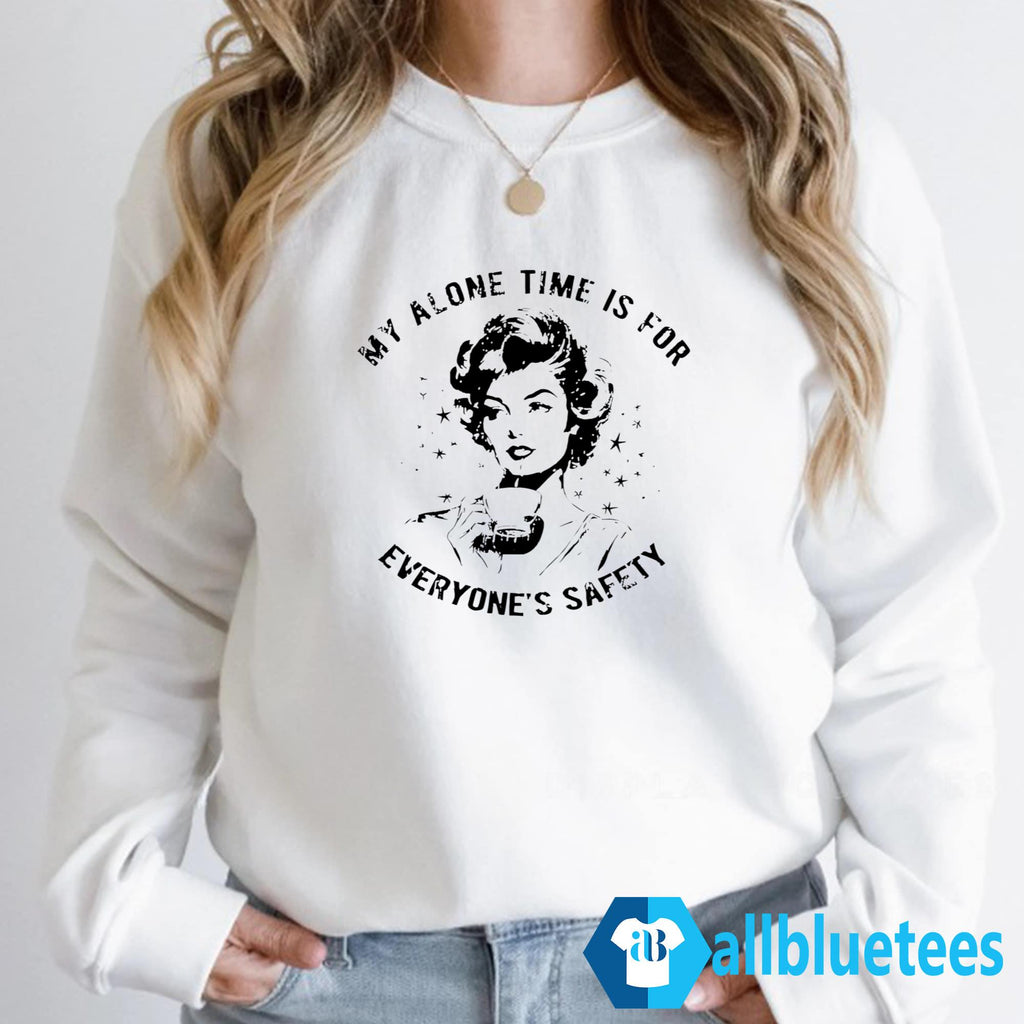 My Alone Time Is For Everyone’s Safety Shirt