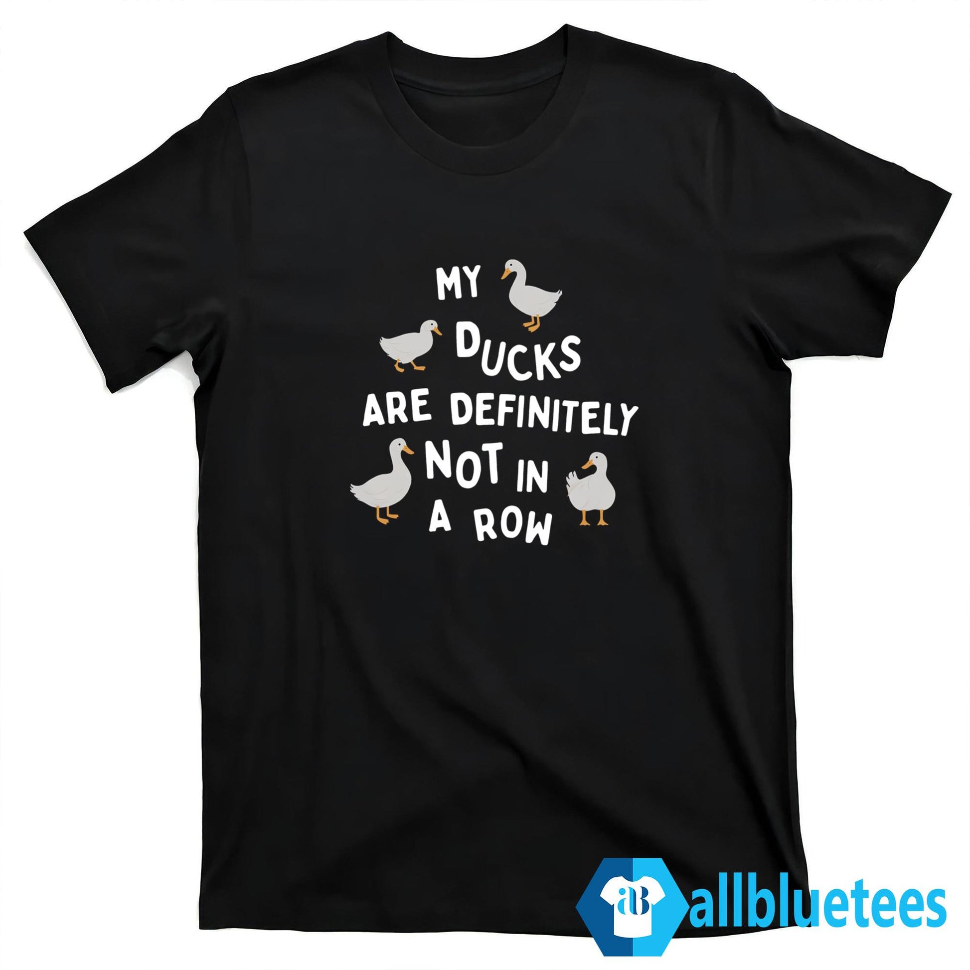 My Ducks Are Not In A Row Shirt