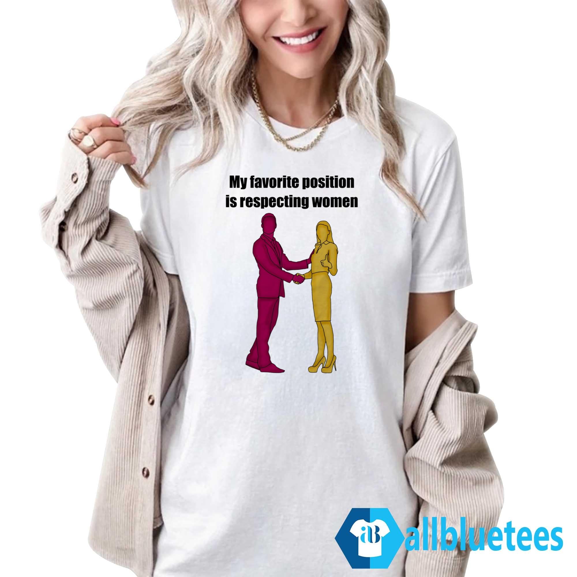 My Favorite Position Is Respecting Women Shirt