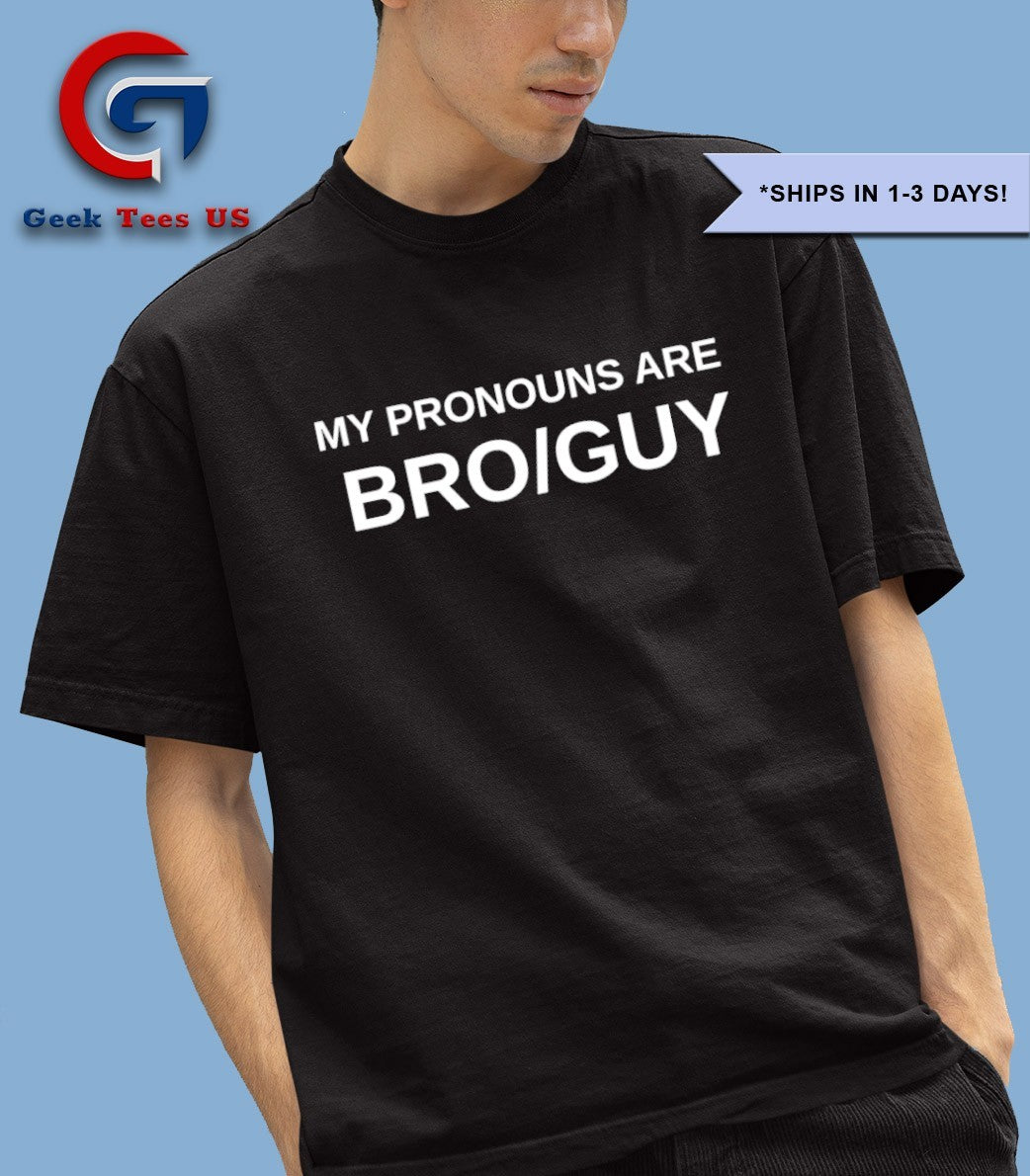 My pronouns are bro guy shirt