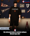My retirement plan is cocietal collapse Bitcoin logo shirt