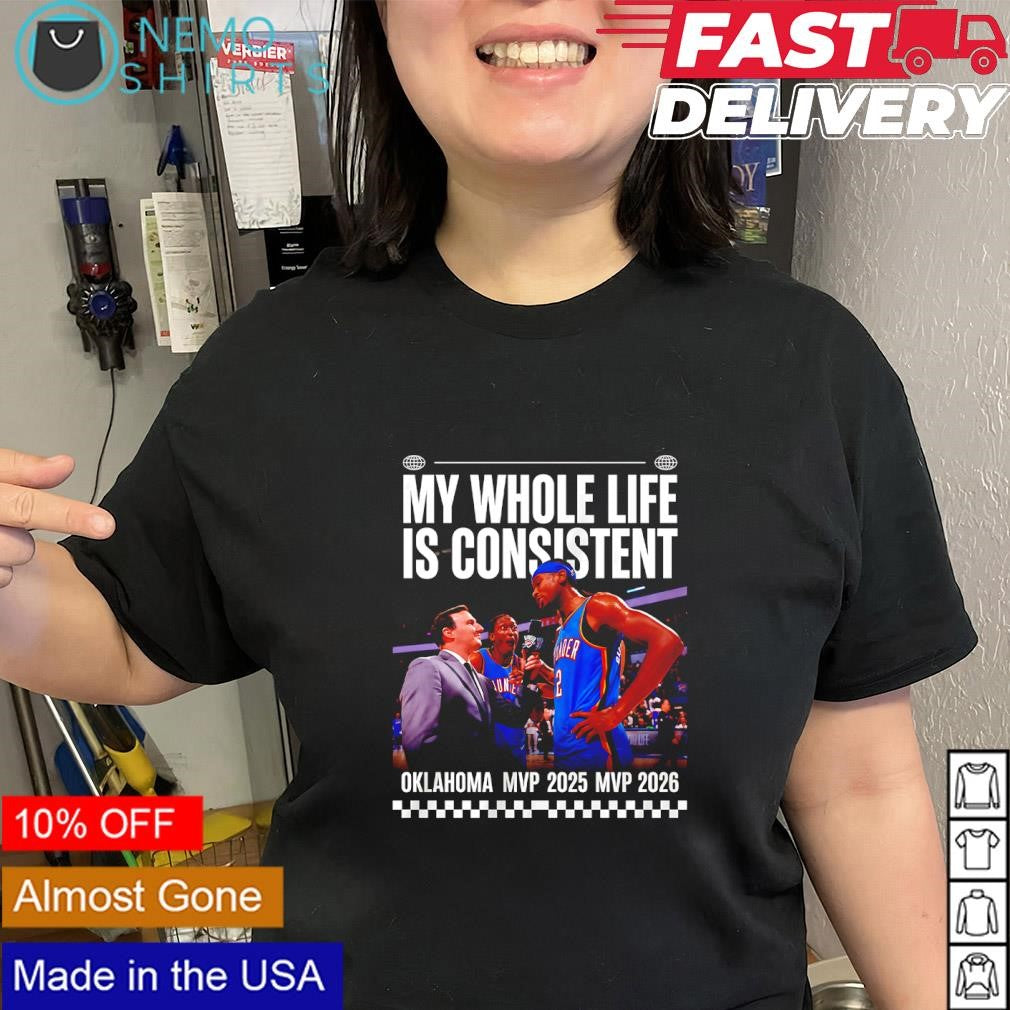 My whole life is consistent SGA Oklahoma MVP 2025 MVP 2026 shirt