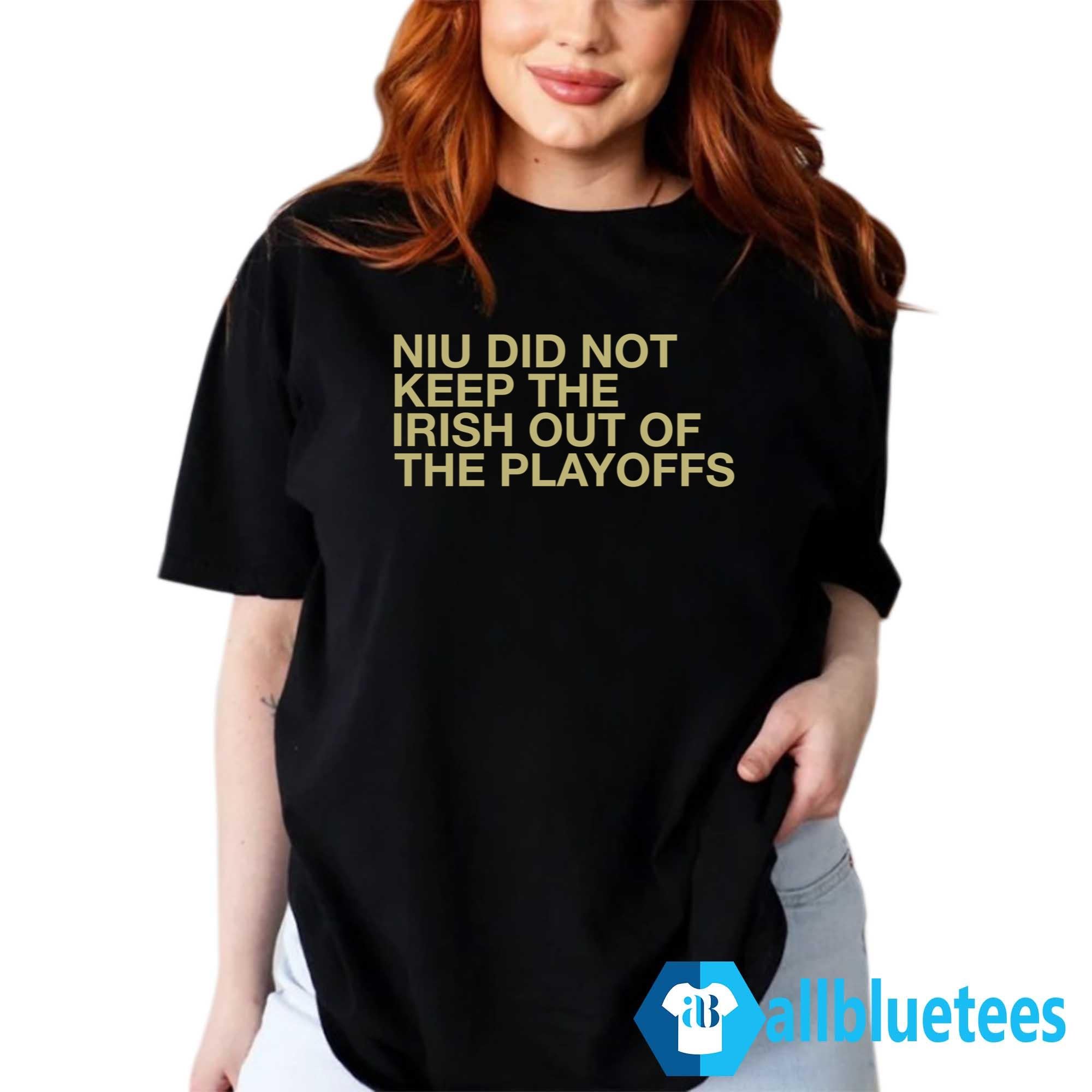 NIU Did Not Keep The Irish Out Of The Playoffs Shirt