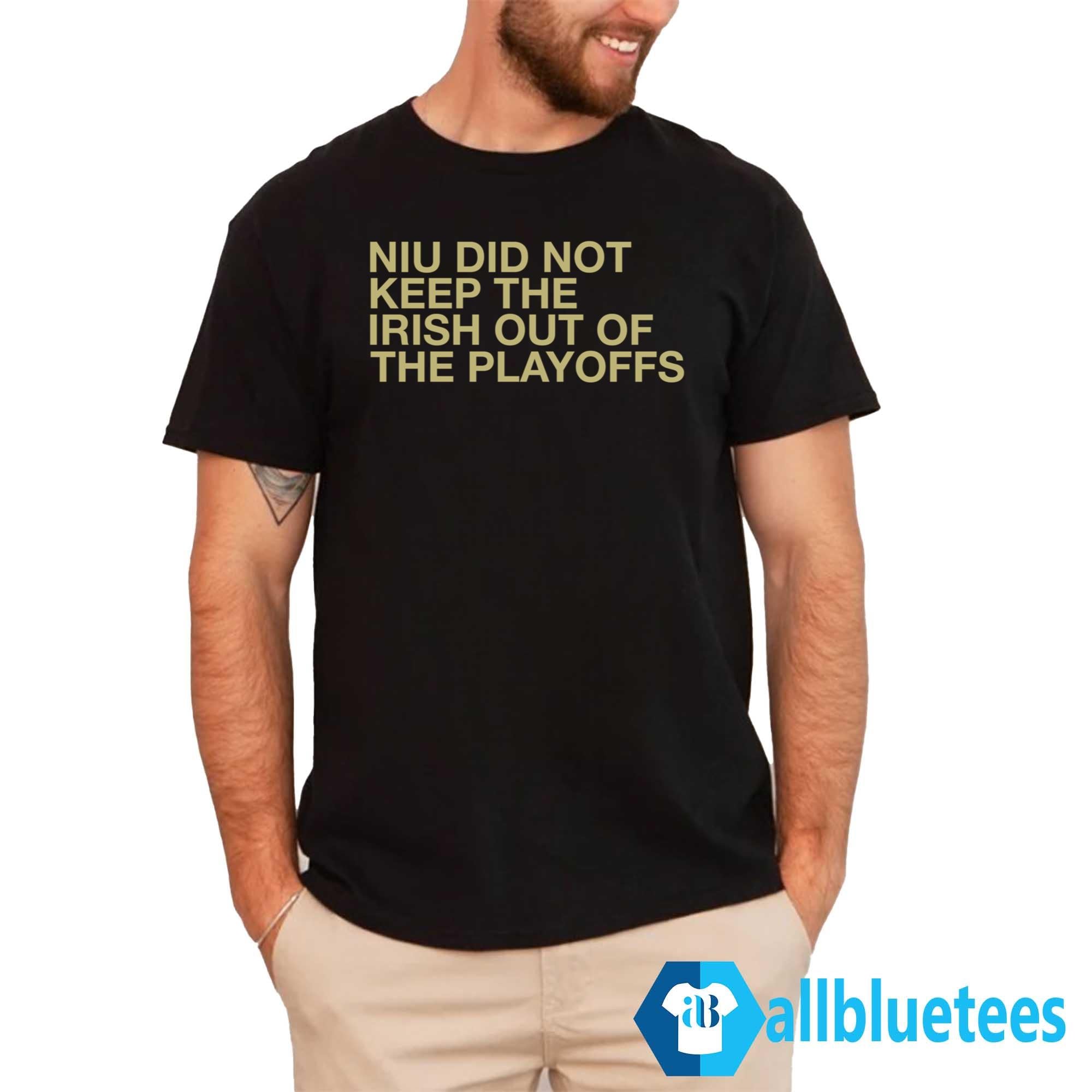 NIU Did Not Keep The Irish Out Of The Playoffs Shirt