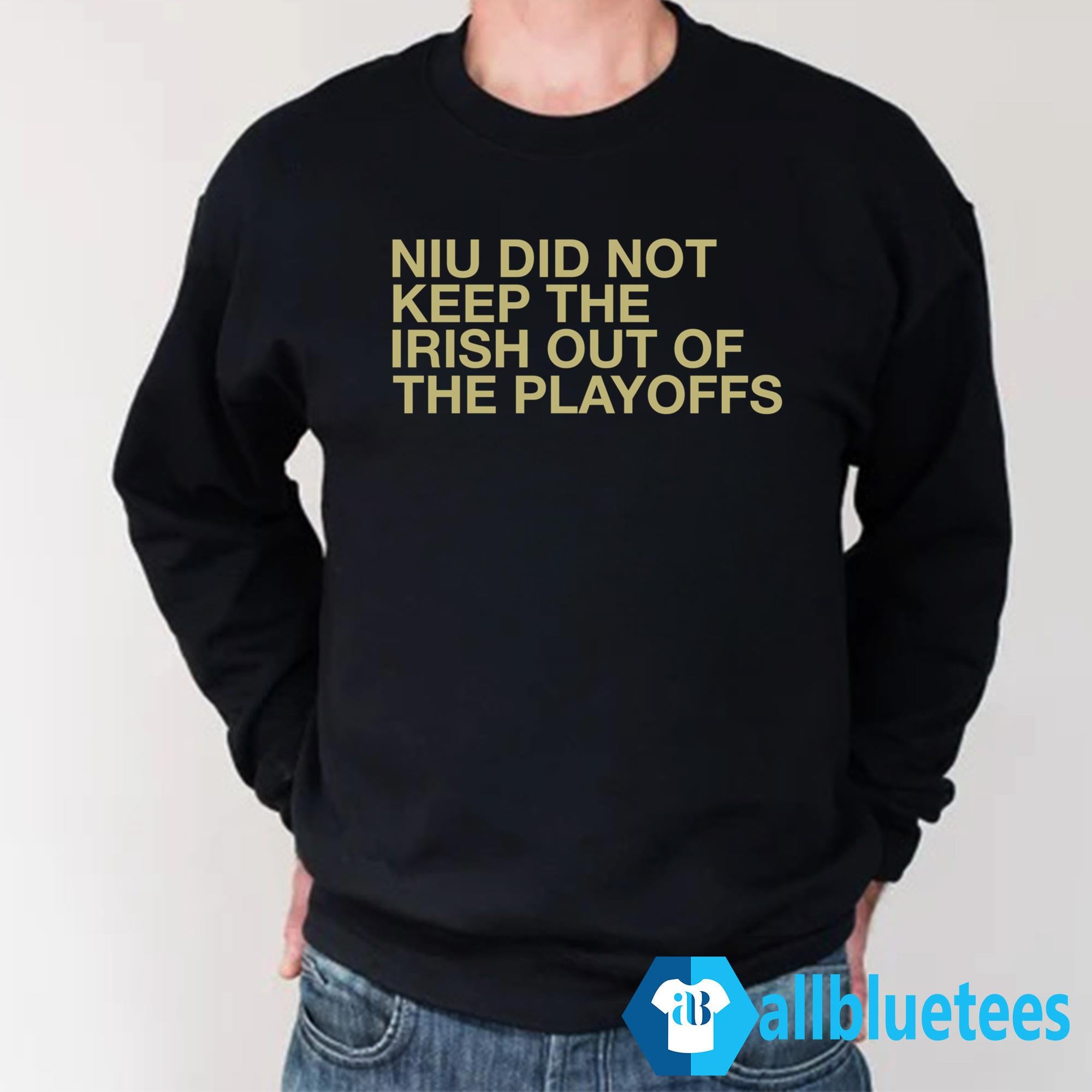 NIU Did Not Keep The Irish Out Of The Playoffs Shirt