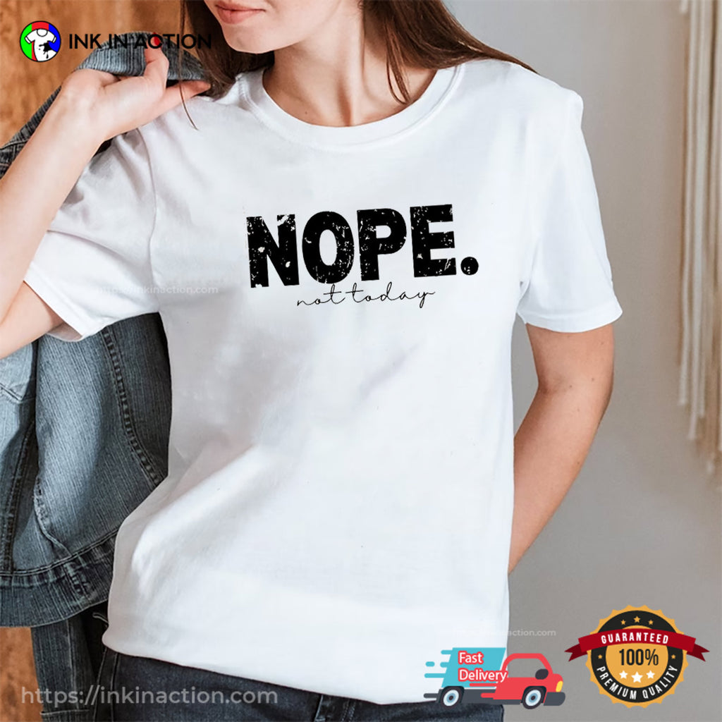 NOPE Not Today, Day Of Rest T-shirt