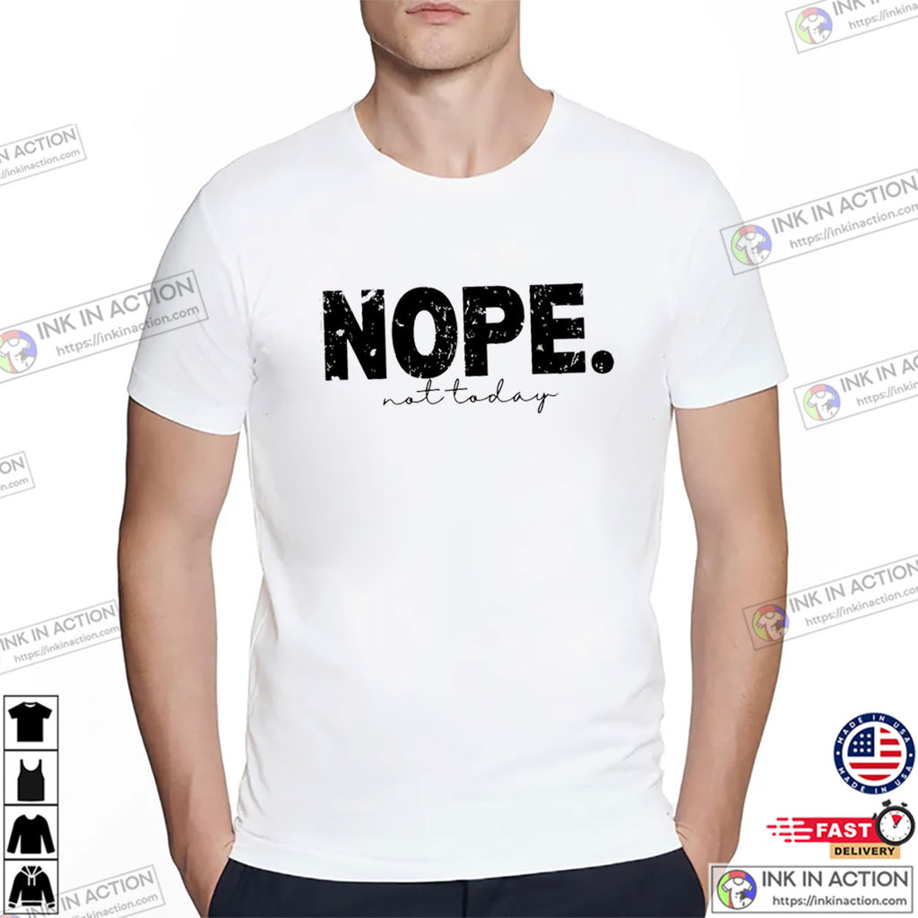 NOPE Not Today, Day Of Rest T-shirt
