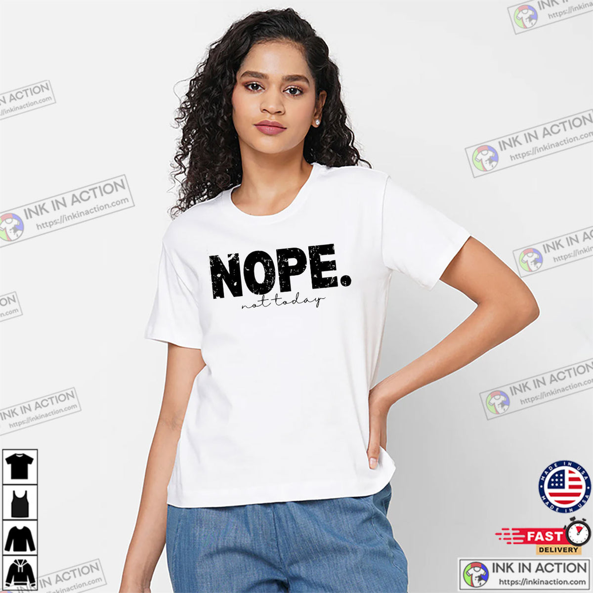 NOPE Not Today, Day Of Rest T-shirt