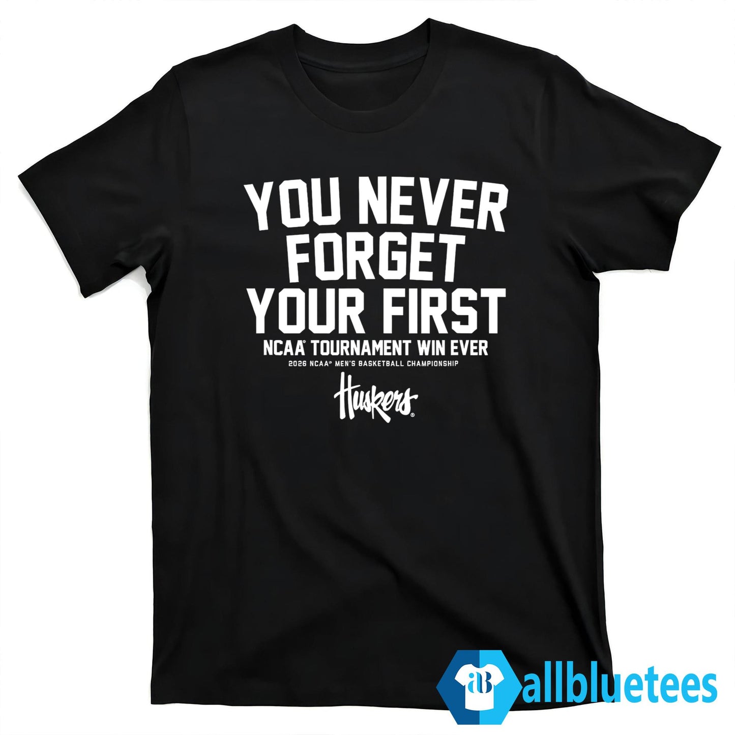 Nebraska You Never Forget Your First Shirt