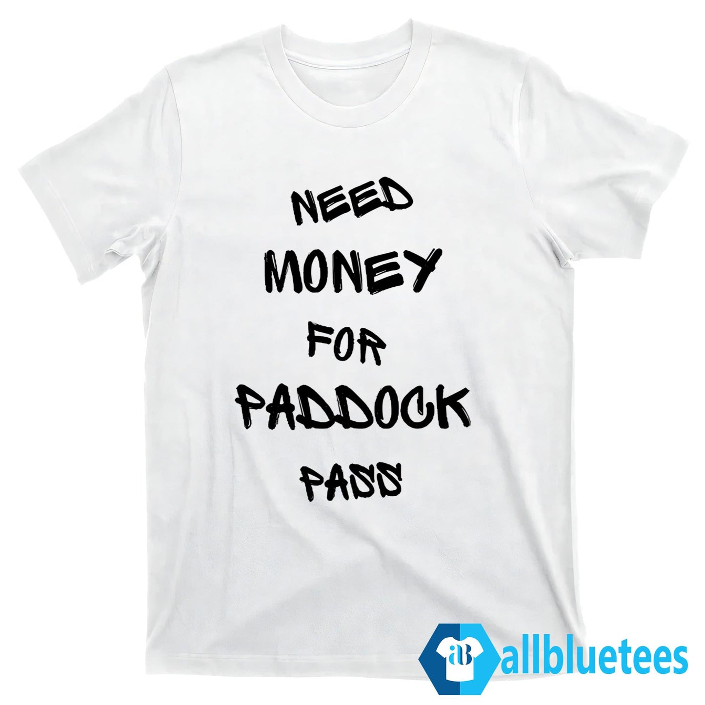 Need Money For Paddock Pass Shirt