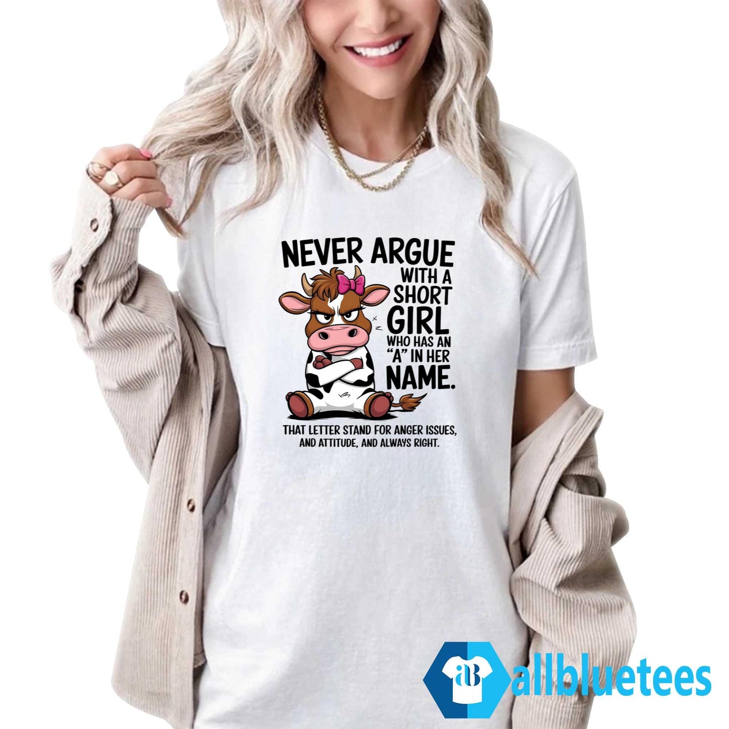 Never Argue With A Short Girl Who Has An A In Her Name Shirt
