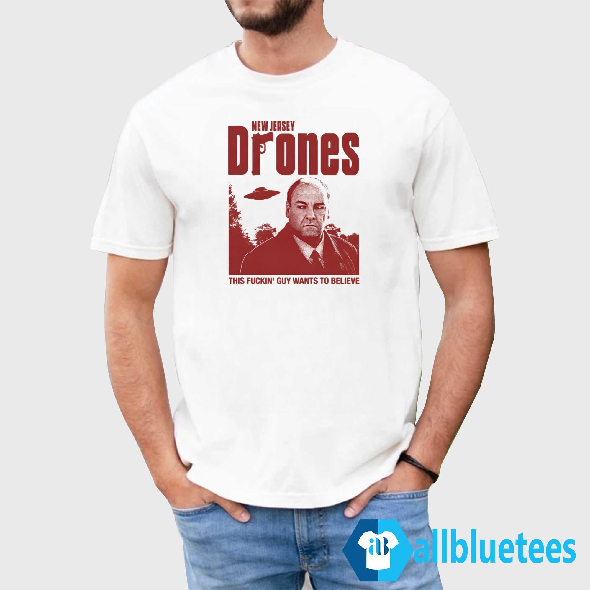 New Jersey Drones This Fuckin’ Guy Wants To Believe Shirt