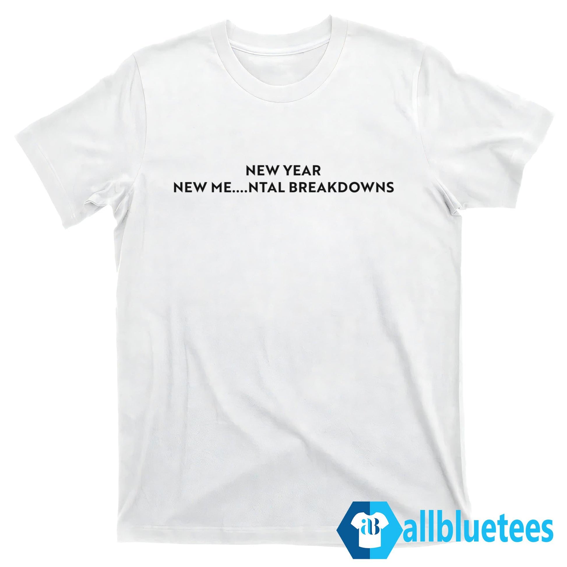 New Year New Me ntal Breakdowns Shirt
