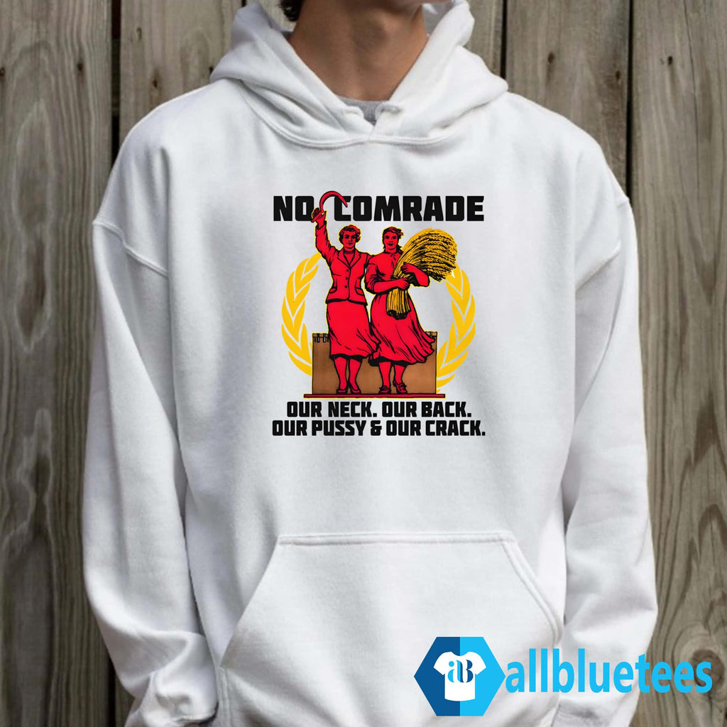 No Comrade Our Neck Our Back Our Pussy & Our Crack Shirt