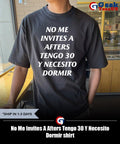 No Me Invites A Afters Tengo 30 Y Necesito Dormir shirt