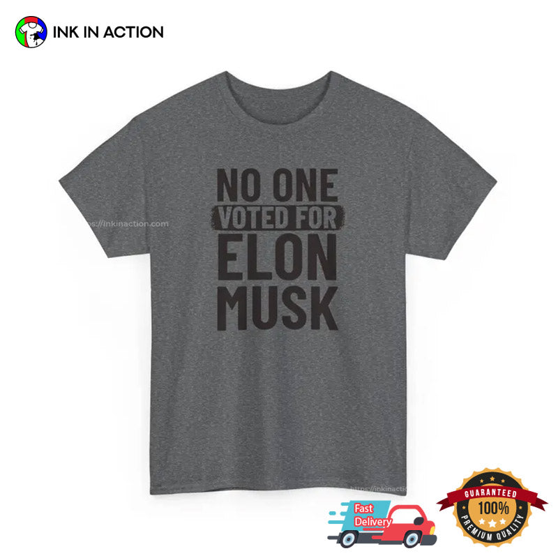 No One Voted For Elon Musk, Anti Trump Elon Musk T-shirt