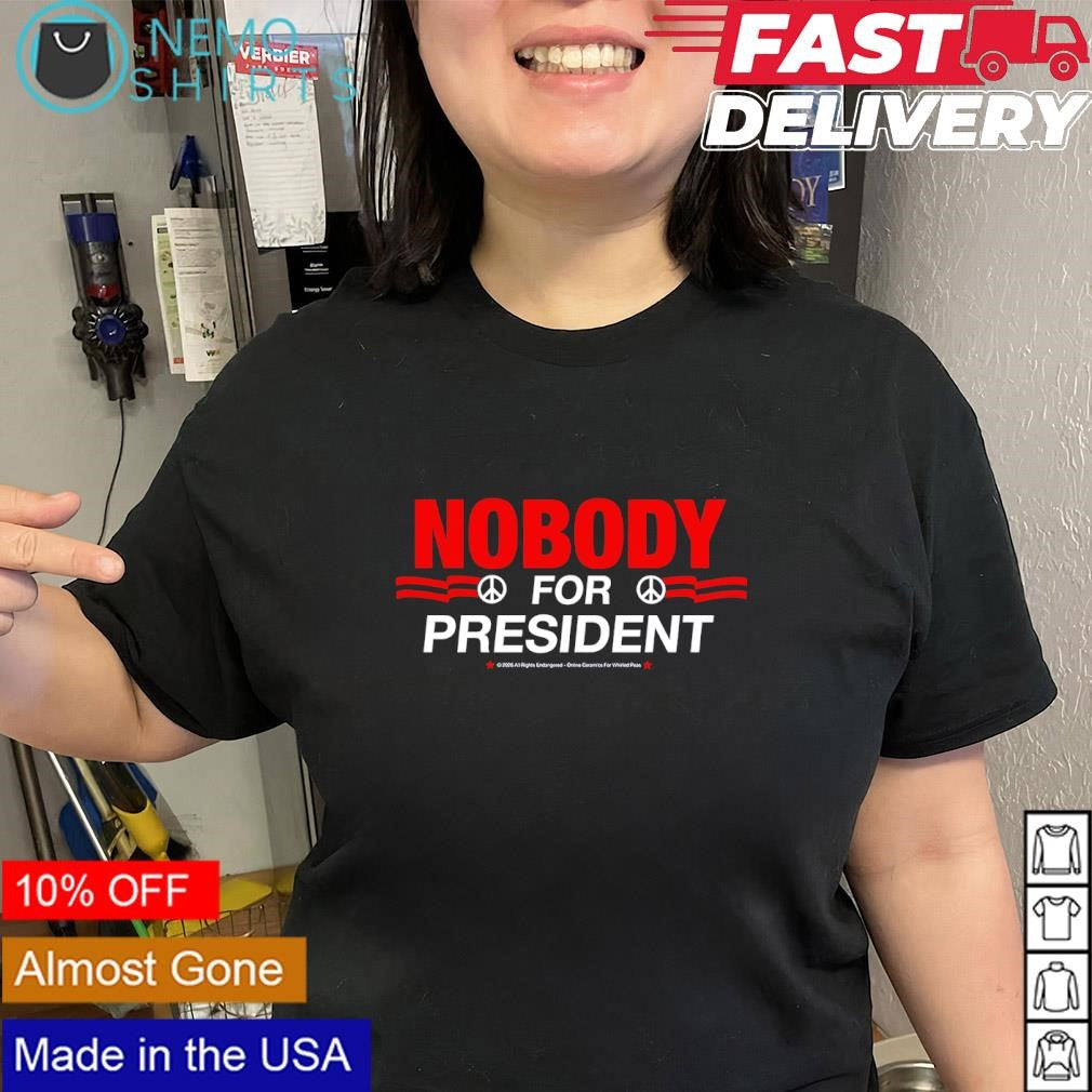 Nobody for President political slogan shirt