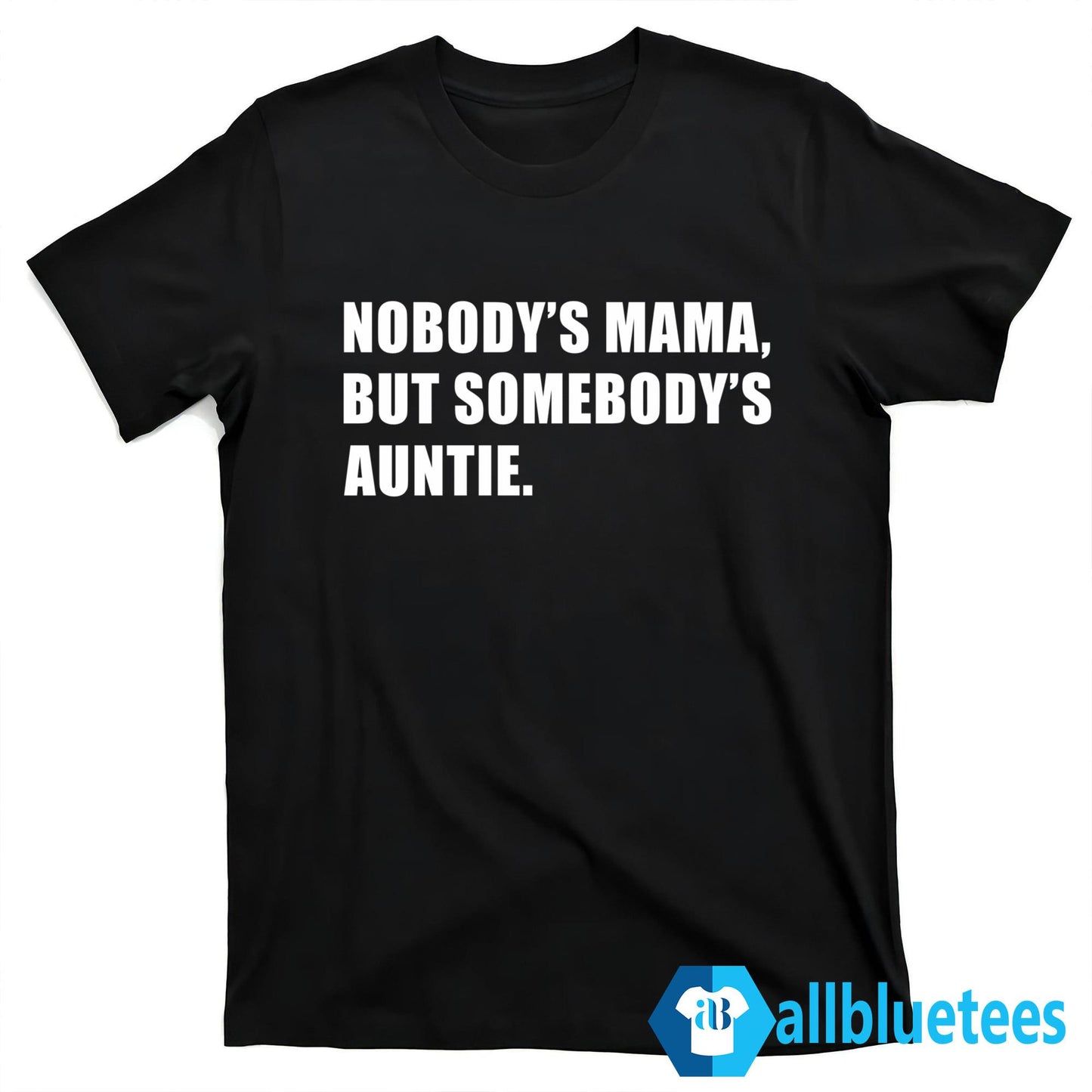 Nobody’s Mama But Somebody’s Auntie Shirt