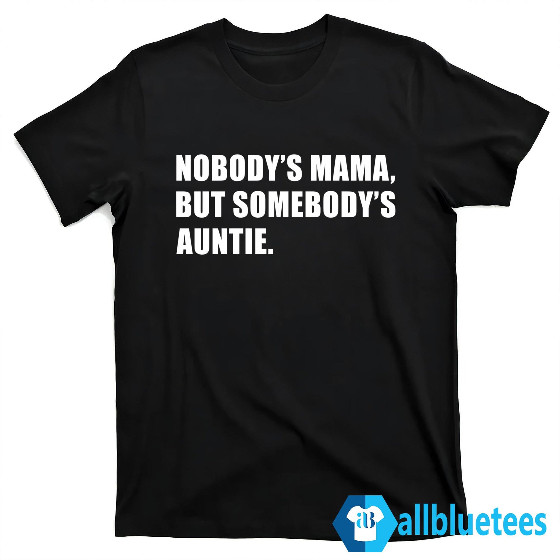 Nobody’s Mama But Somebody’s Auntie Shirt