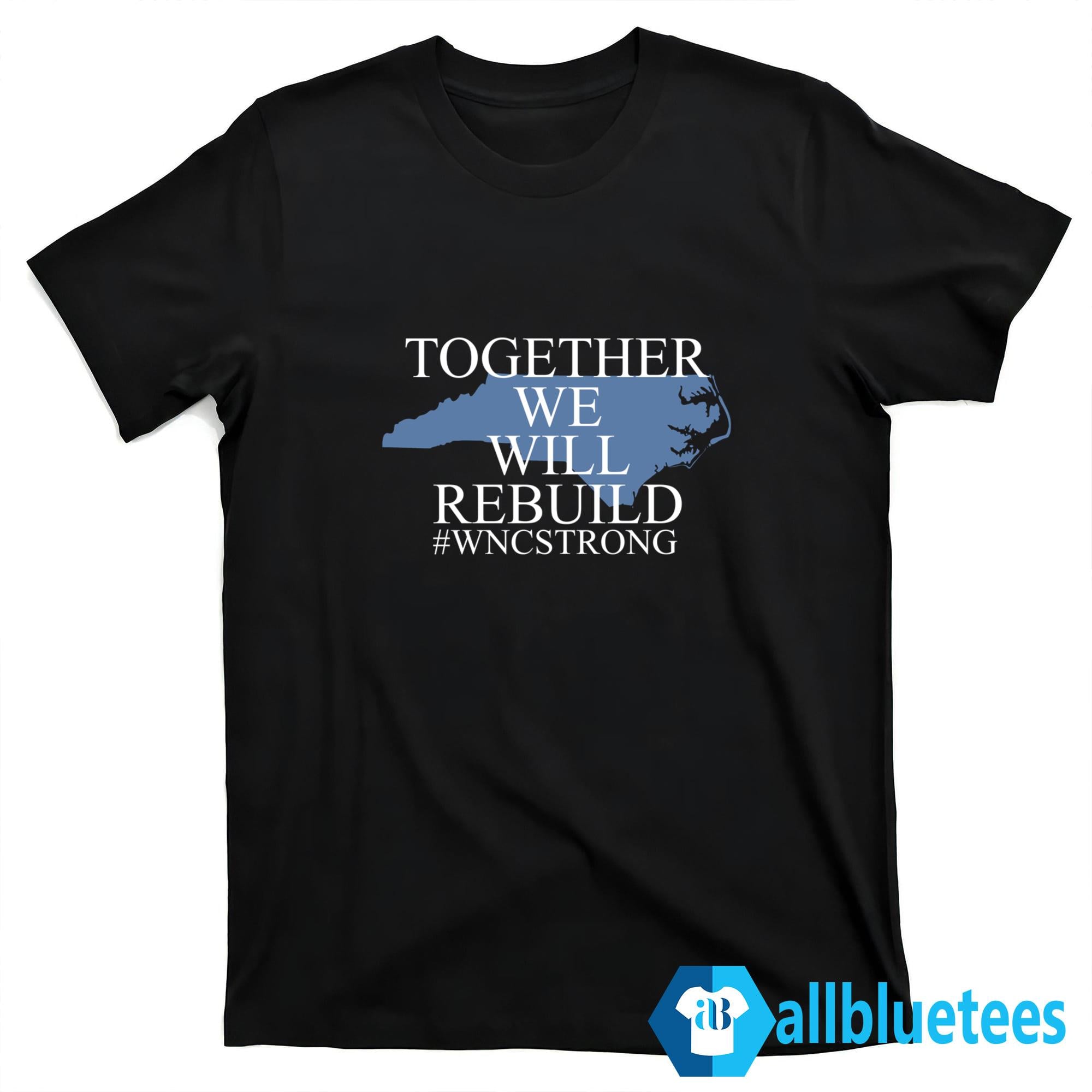 North Carolina Together We Will Rebuild Shirt