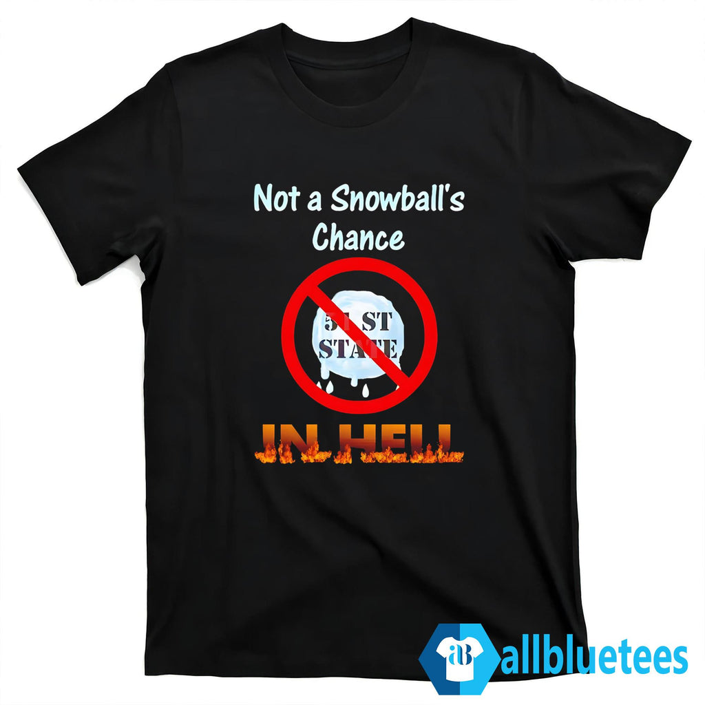 Not A Snowball’s Chance In Hell Shirt