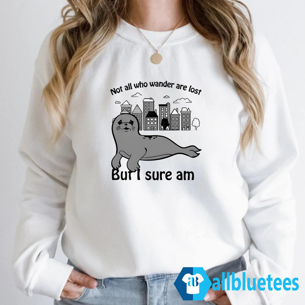 Not All Who Wander Are Lost But I Sure Am Shirt