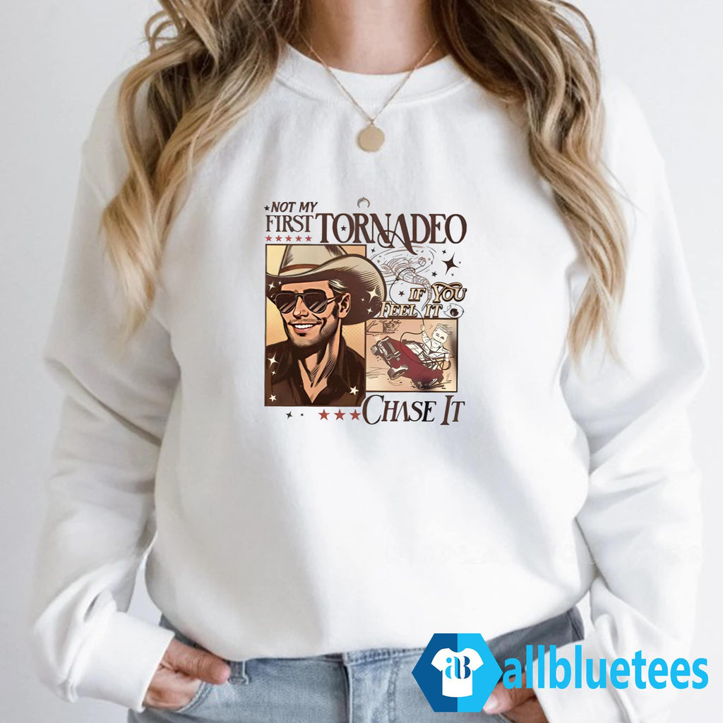 Not My First Tornadeo If You Feel It Chase It Shirt