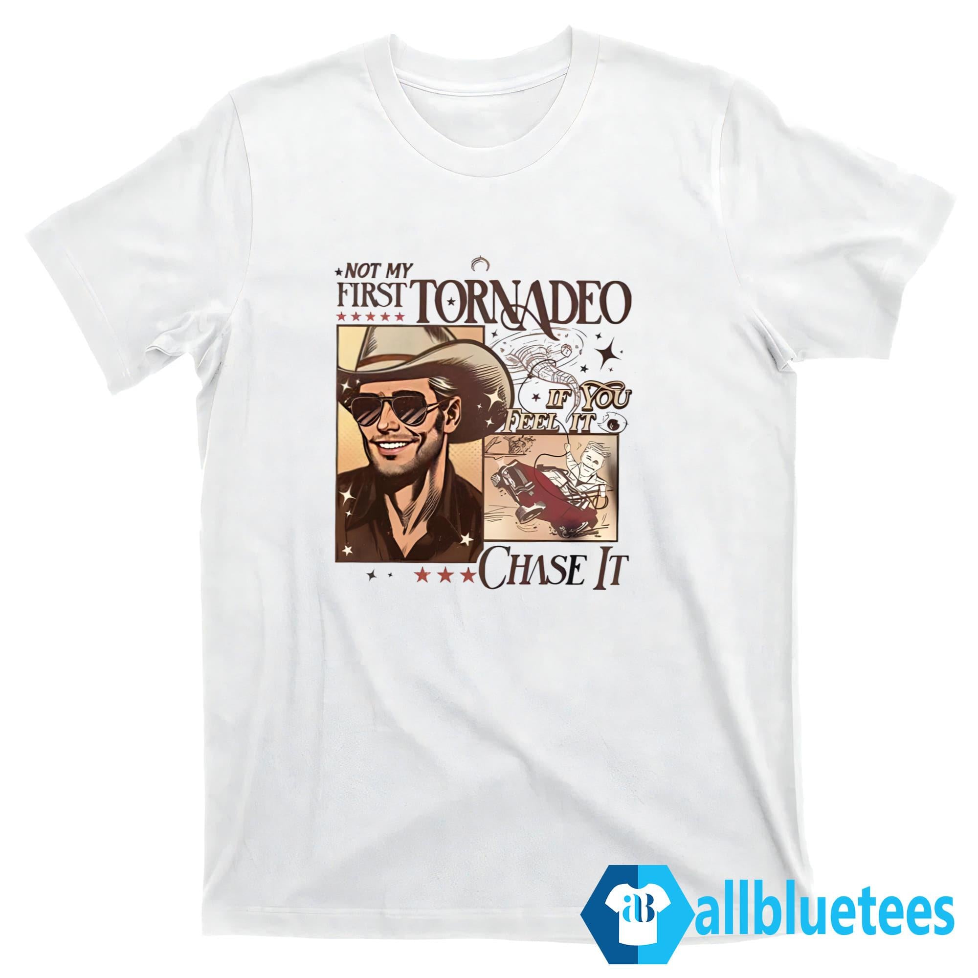 Not My First Tornadeo If You Feel It Chase It Shirt