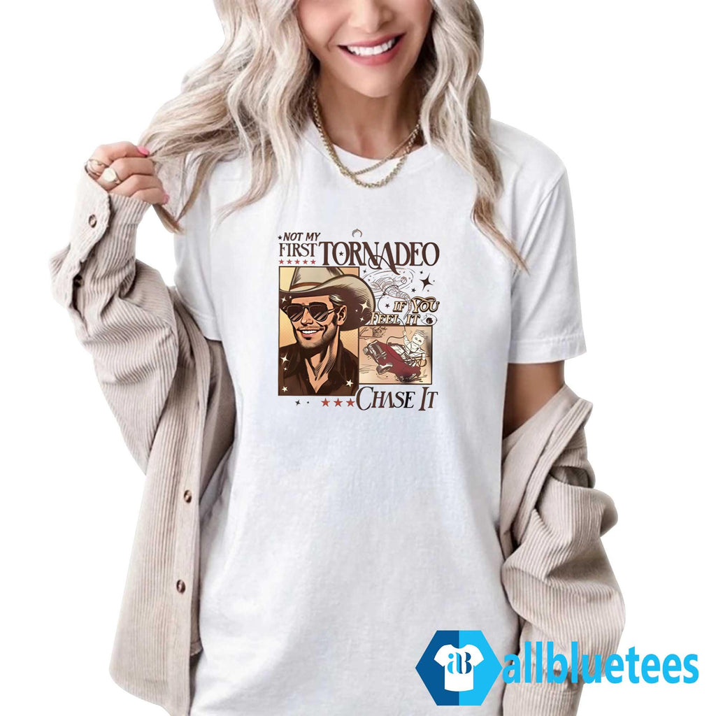 Not My First Tornadeo If You Feel It Chase It Shirt
