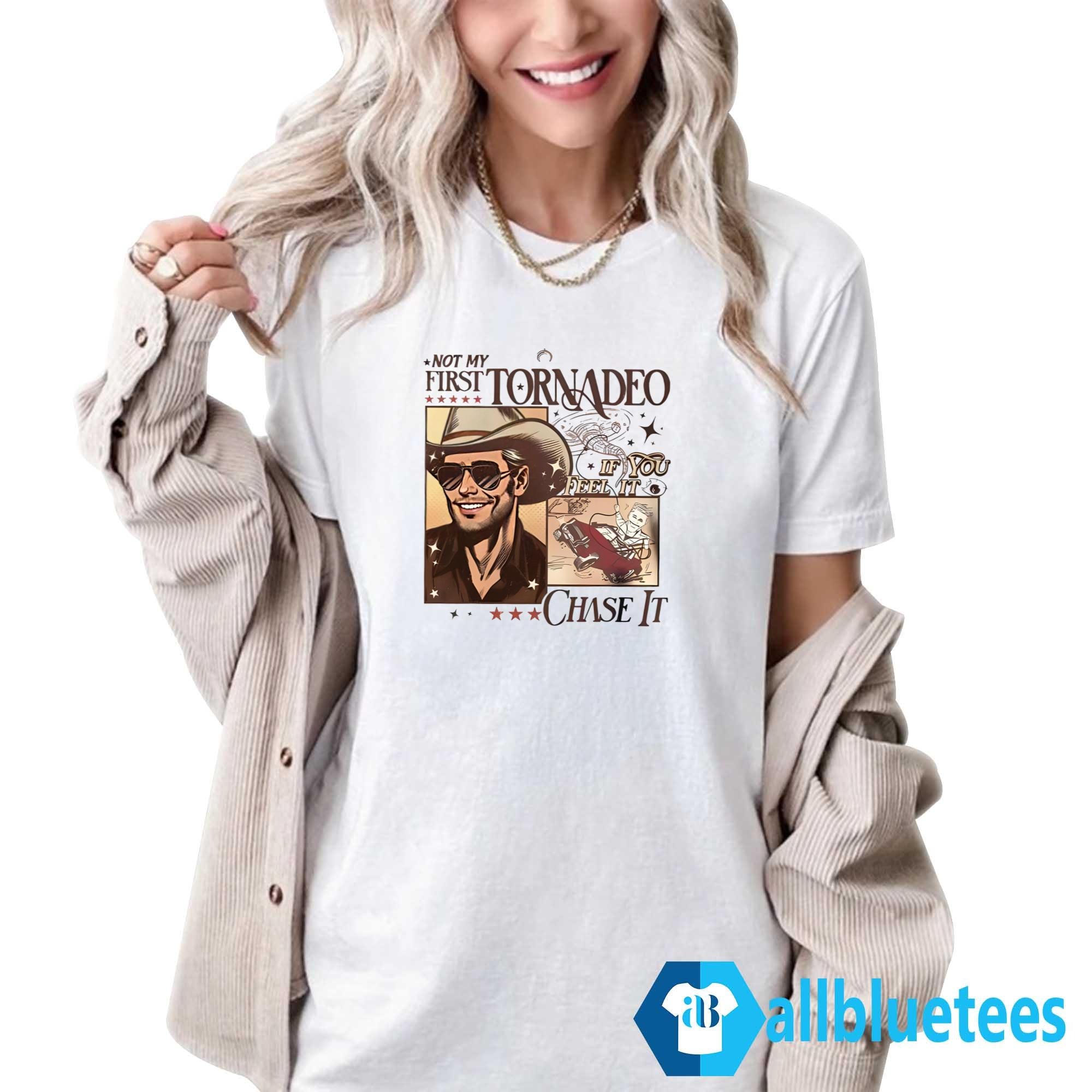 Not My First Tornadeo If You Feel It Chase It Shirt