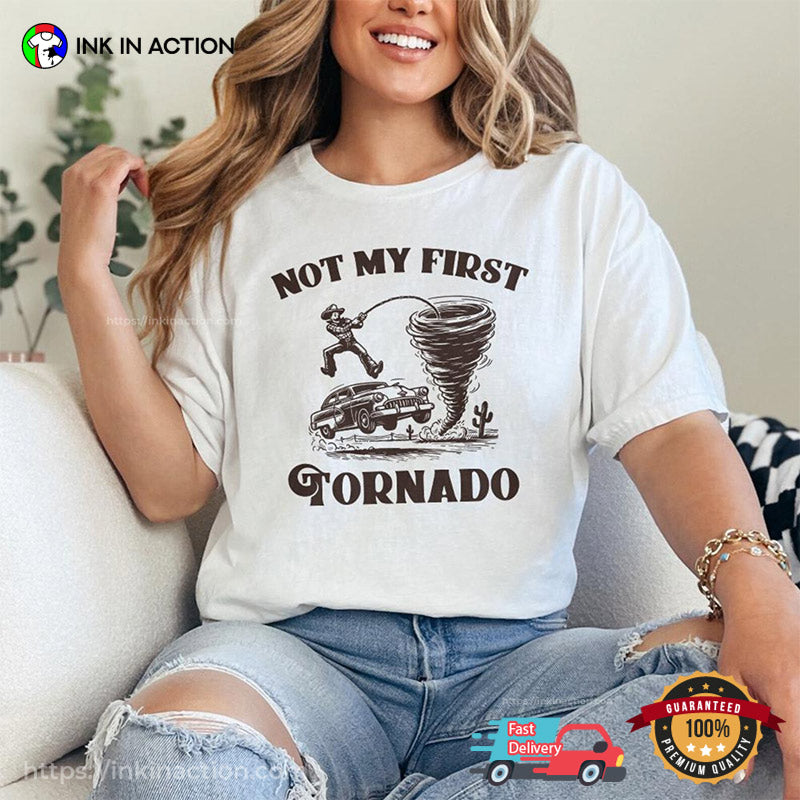 Not My First Tornado Funny Cowboy Vs Tornado Shirt