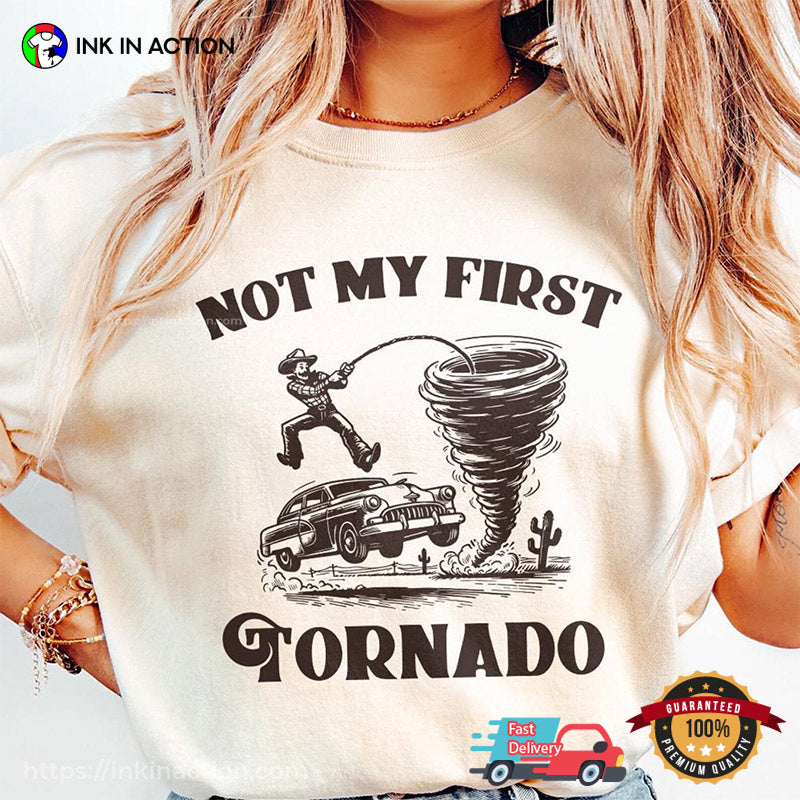 Not My First Tornado Funny Cowboy Vs Tornado Shirt
