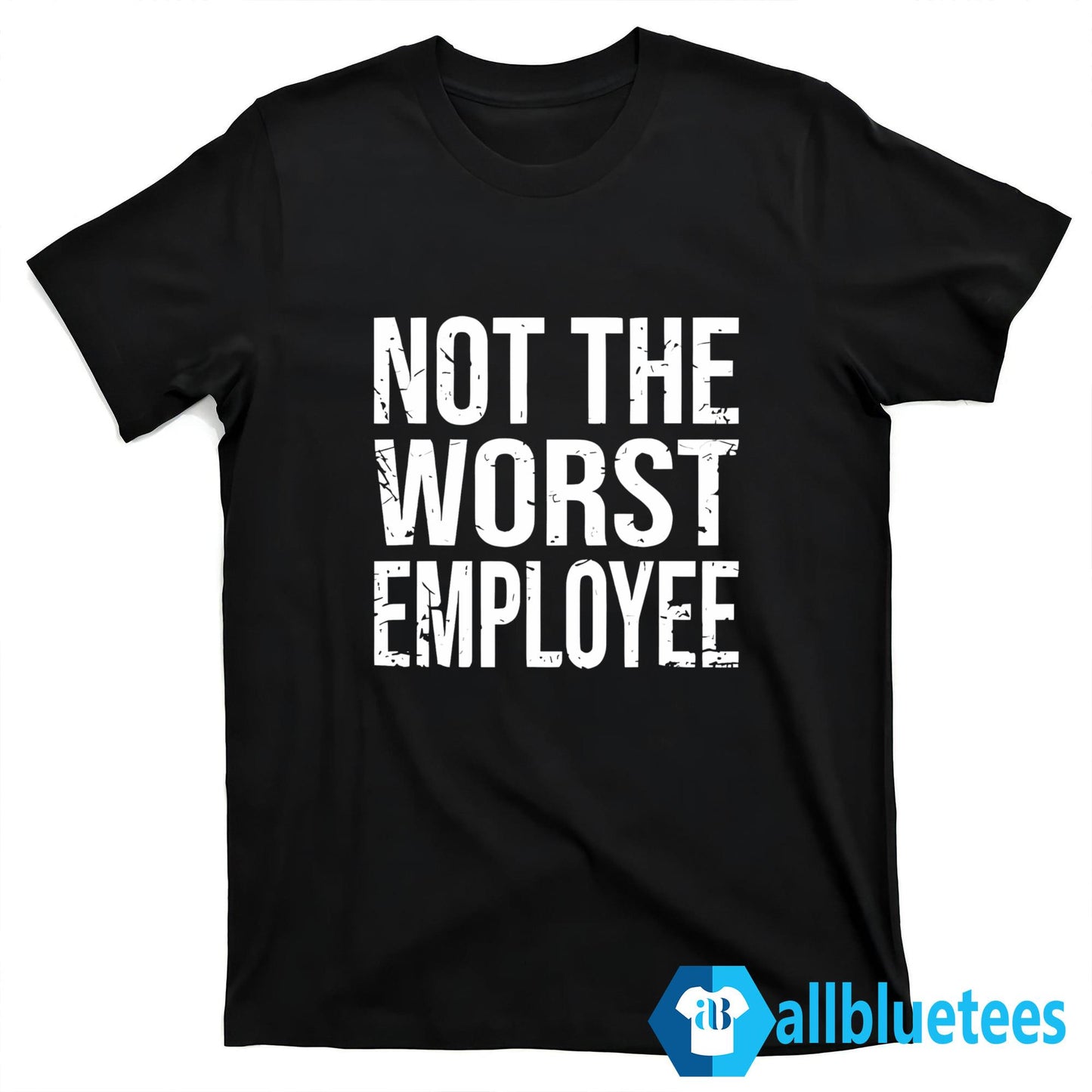 Not The Worst Employee Shirt